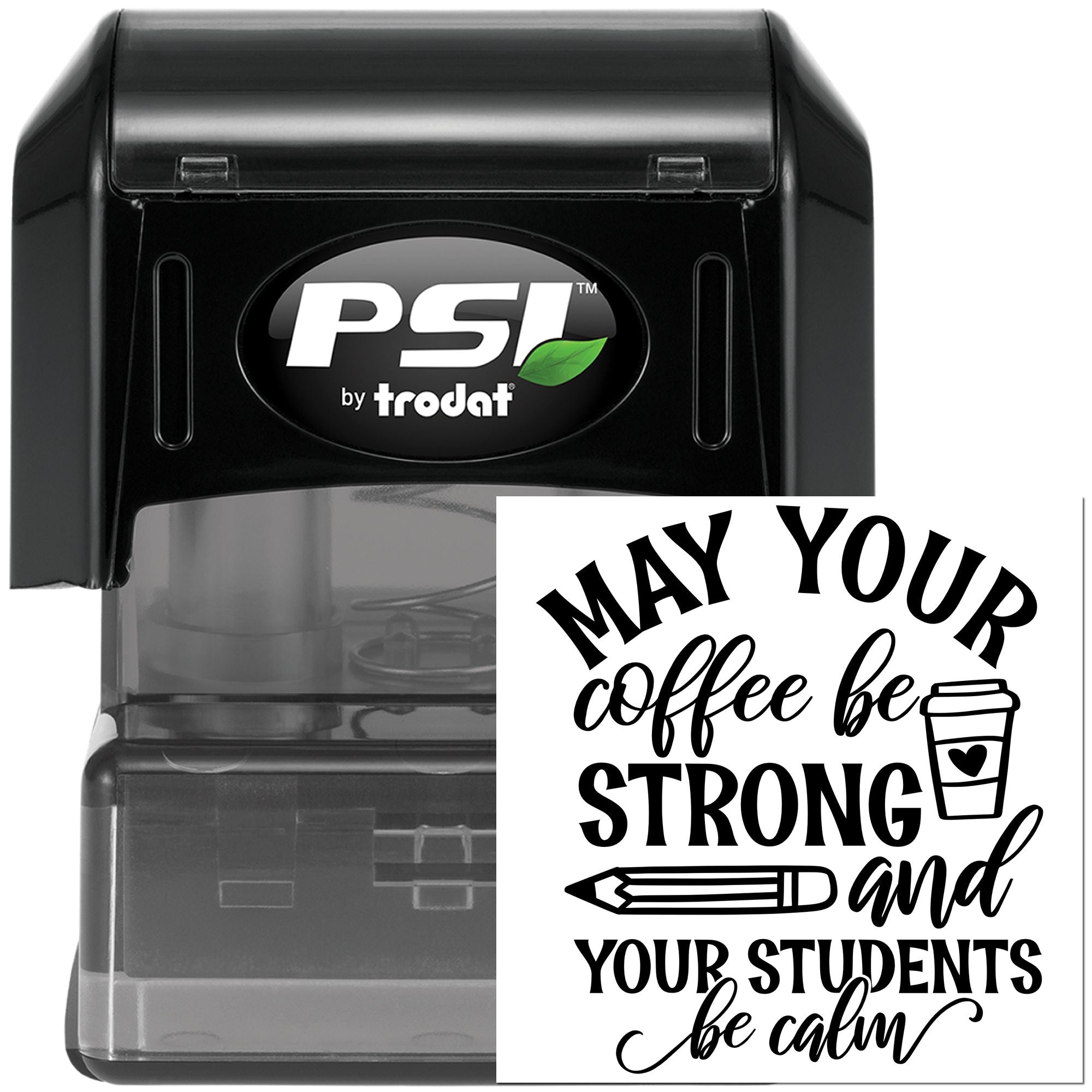PSI by Trodat self-inking teacher rubber stamp with May your coffee be strong and your students be calm design.