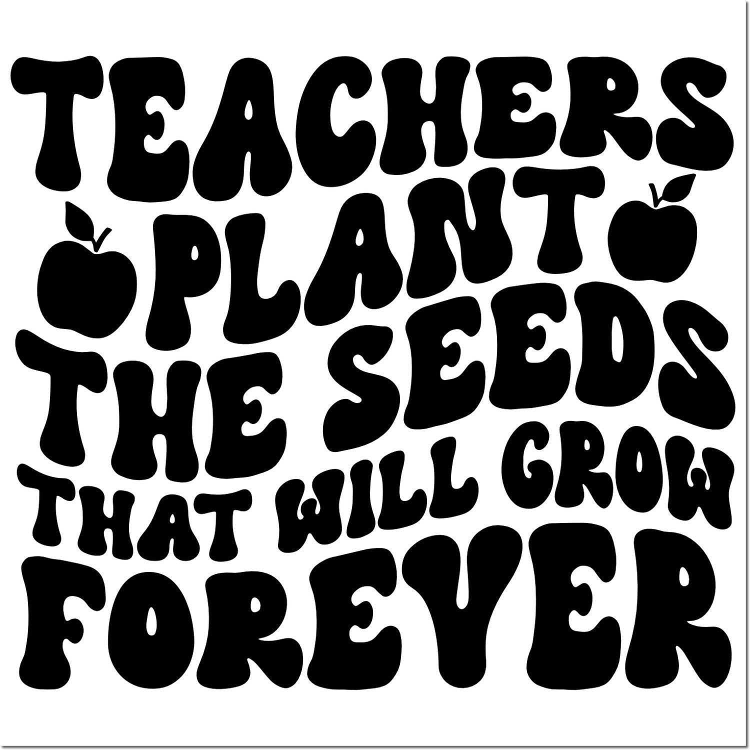 Teachers plant the seeds that will grow forever rubber stamp design with apples, ideal for classroom gifts and teacher appreciation.