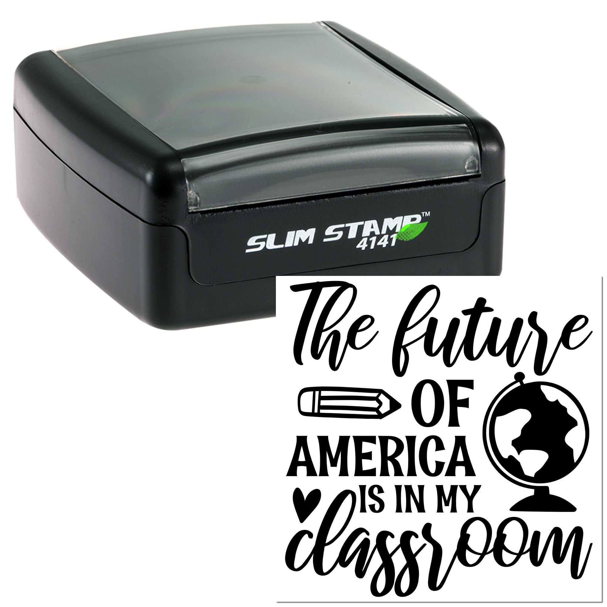 Self-inking rubber stamp with The future of America is in my classroom teacher design, globe, pencil and heart.
