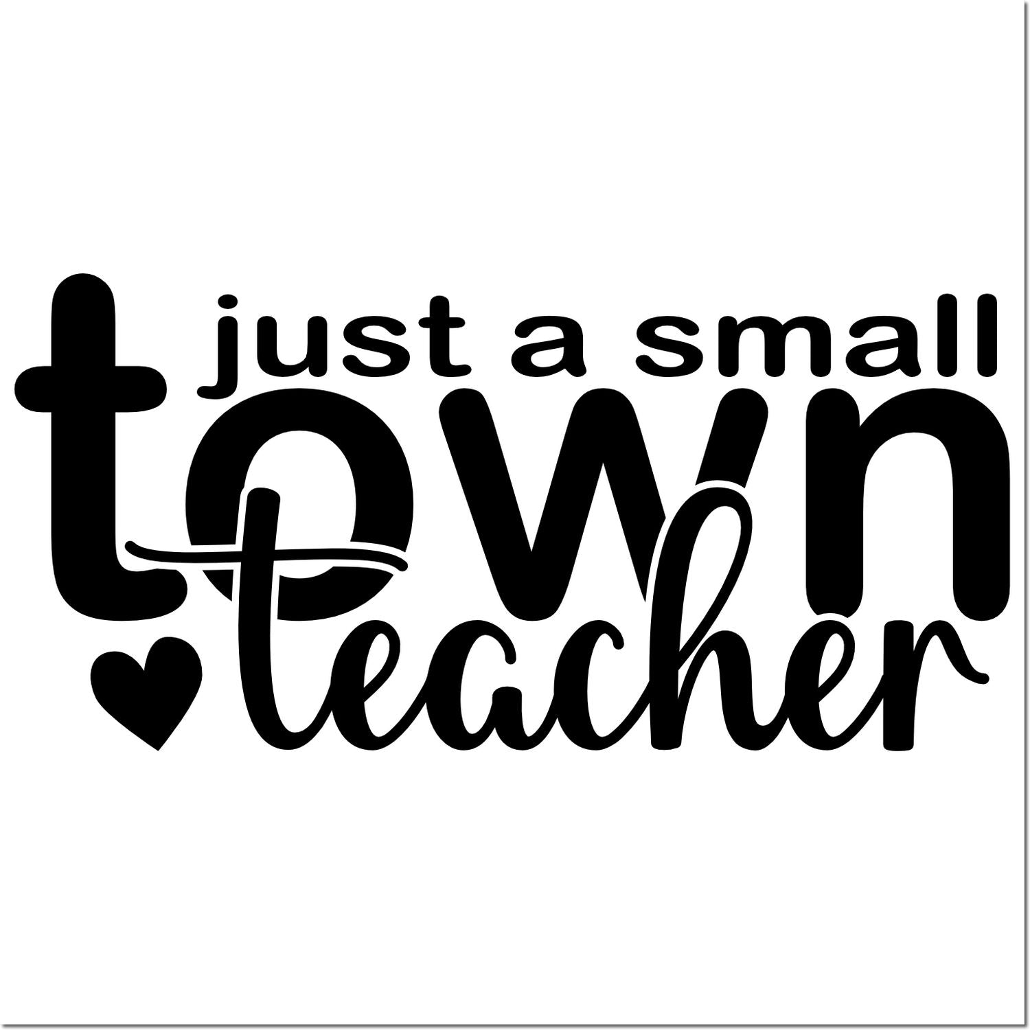 Just a Small Town Teacher black typography with heart, ideal for teacher-themed custom rubber stamps and classroom crafts.