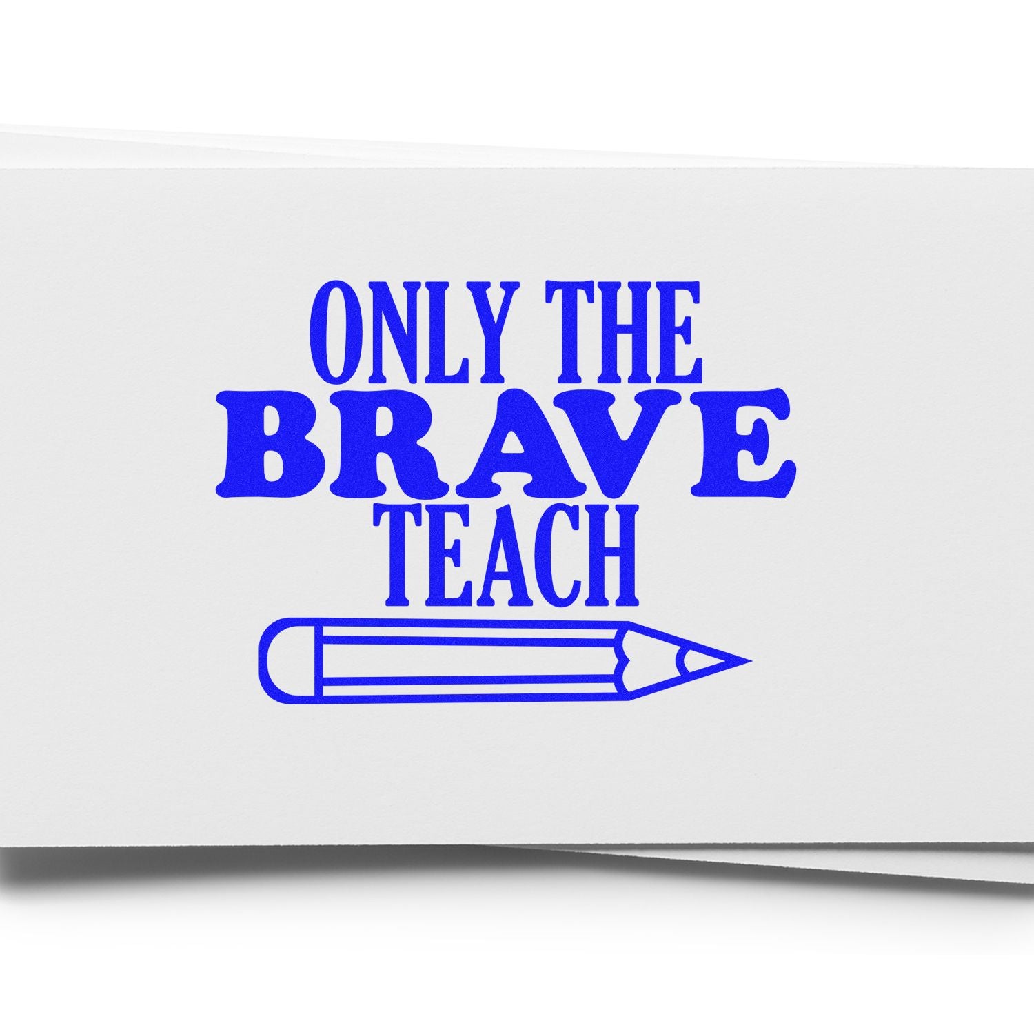 Only the Brave Teach rubber stamp design with pencil icon, bold teacher appreciation quote for classrooms and gifts