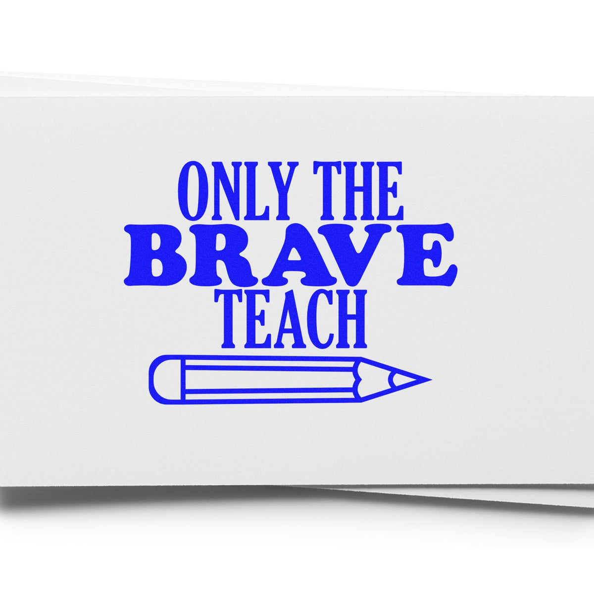 Only Brave Teach Horizontal Pencil rubber stamp shown in blue ink, stamped for projects such as ruler gift tags.