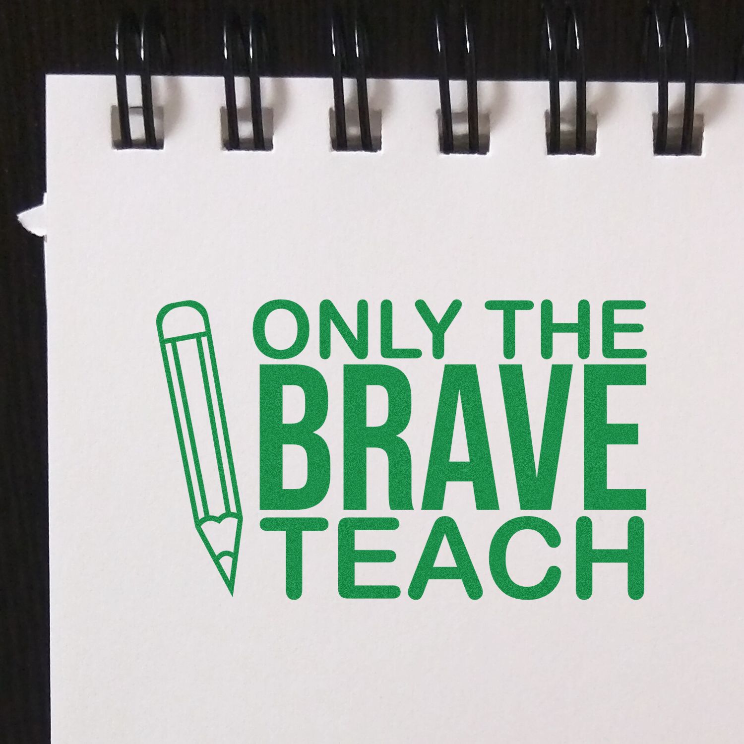 Only the Brave Teach rubber stamp design with pencil icon, perfect for teacher appreciation crafts, cards, and notebooks.