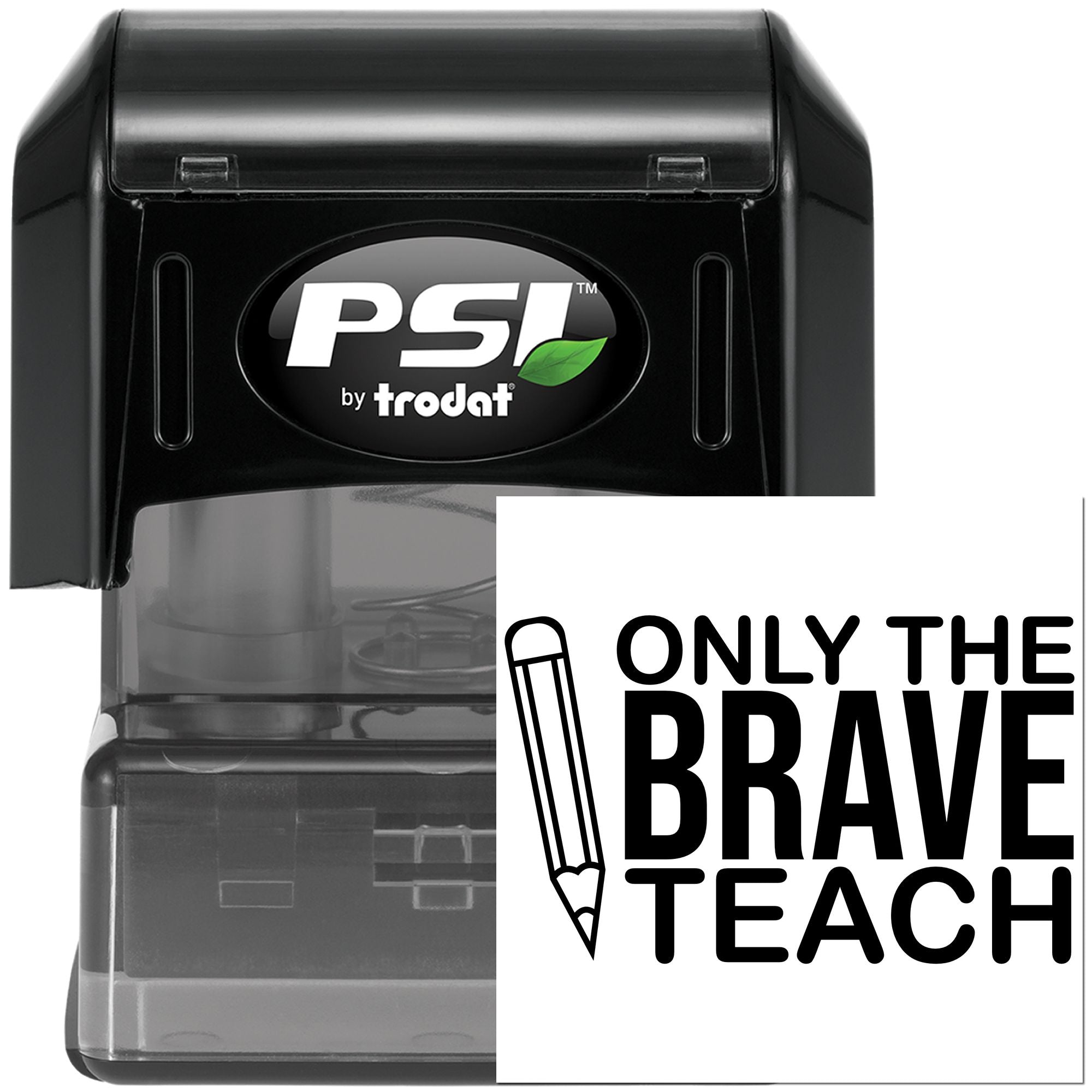 PSI by Trodat self-inking rubber stamp with Only the Brave Teach design, ideal for teacher gifts and classroom use.