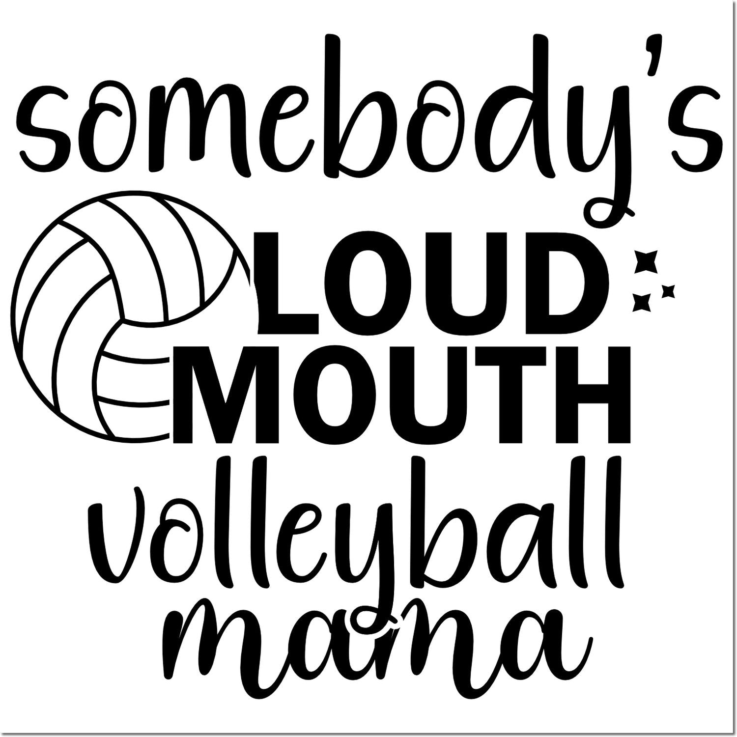 Volleyball mom rubber stamp design reading somebodys loud mouth volleyball mama with volleyball graphic.