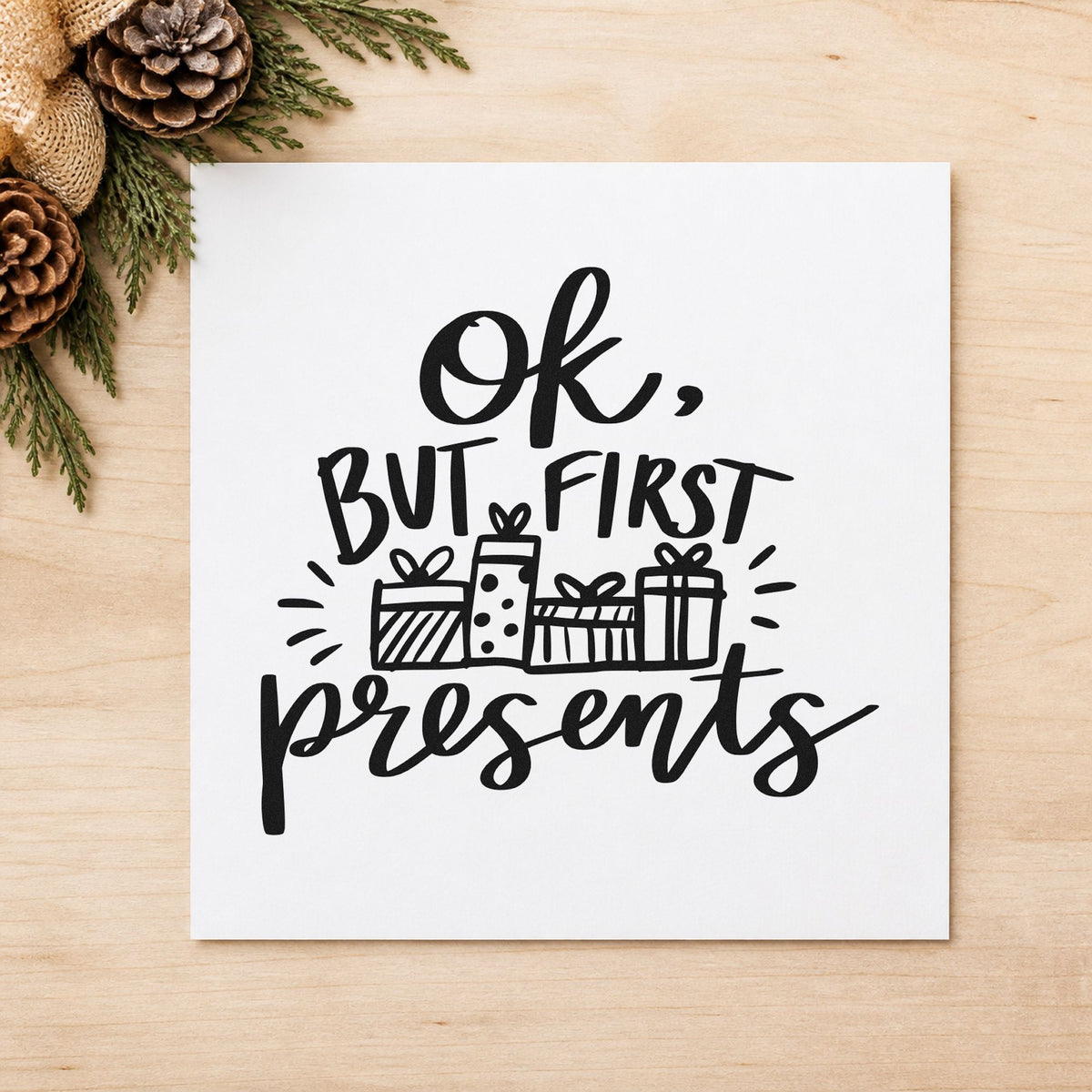 Ok But First Presents rubber stamp printed in black ink, ready for wrapped row cards and similar paper crafts.
