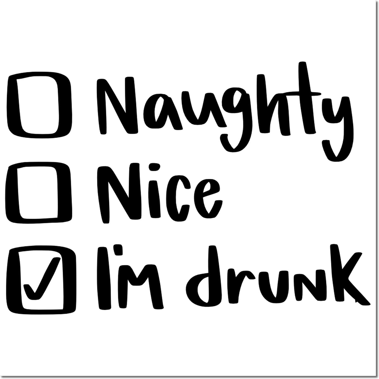 Funny rubber stamp checklist with Naughty, Nice, and Im Drunk; checked box for party, holiday, or novelty use.