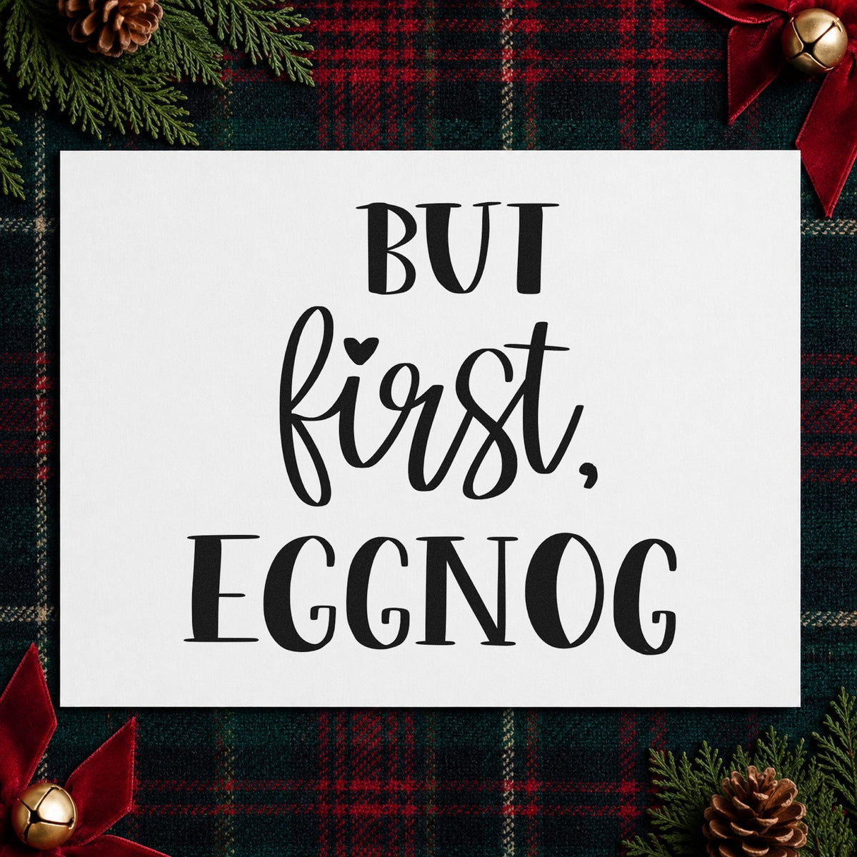 But First Eggnog rubber stamp printed in black ink, ready for but first cards and similar paper crafts.