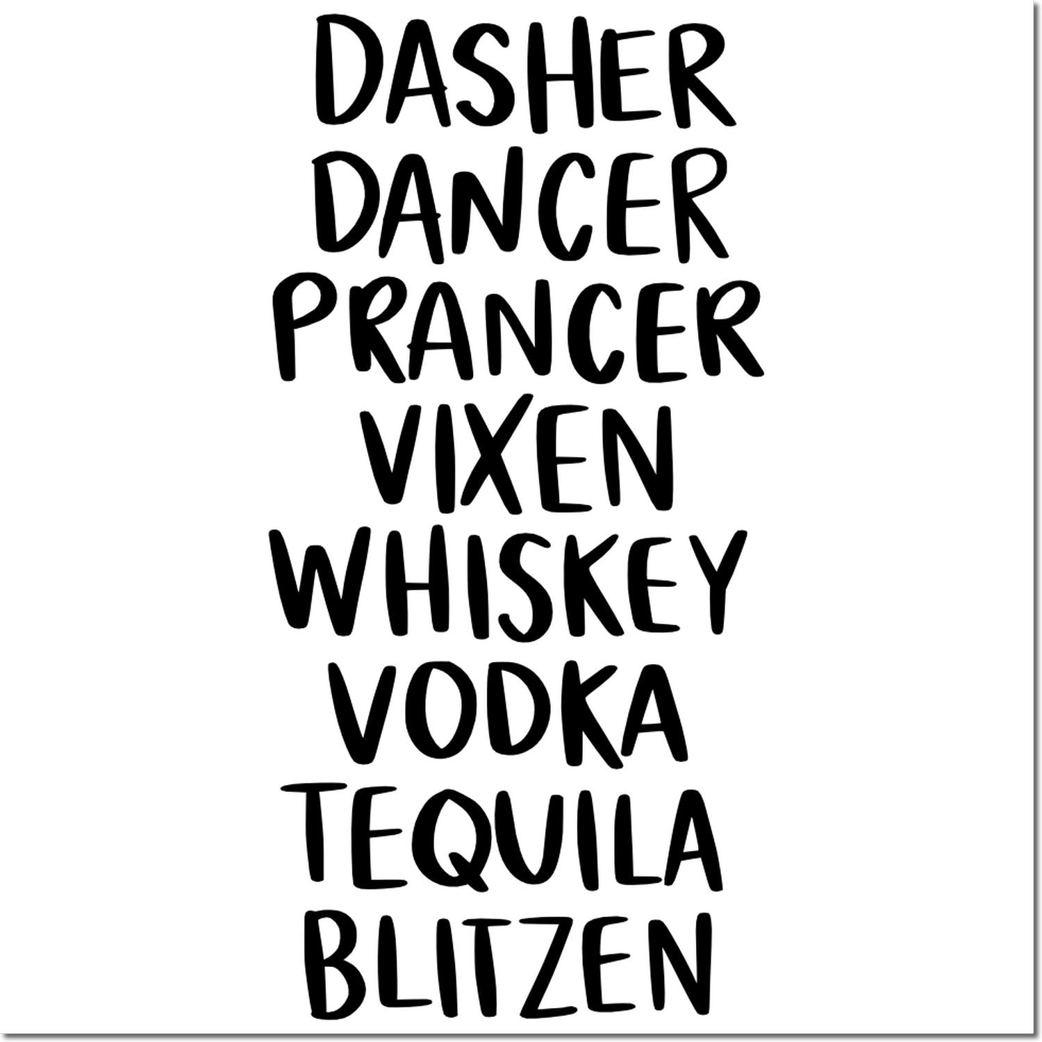 Holiday rubber stamp design reading Dasher, Dancer, Prancer, Vixen, Whiskey, Vodka, Tequila, Blitzen.