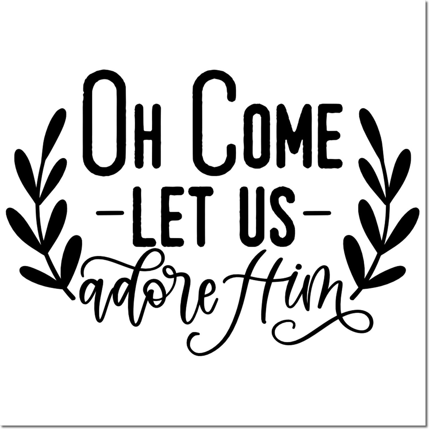Christmas rubber stamp design reading Oh Come Let Us Adore Him with leafy wreath accents, ideal for Christian Christmas cards