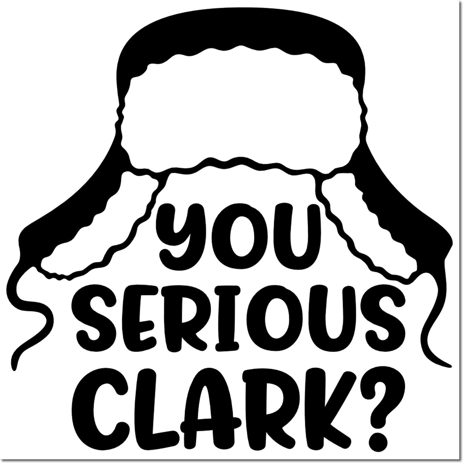 Funny rubber stamp design reading You Serious, Clark? with Santa hat outline for holiday cards and gift wrap.