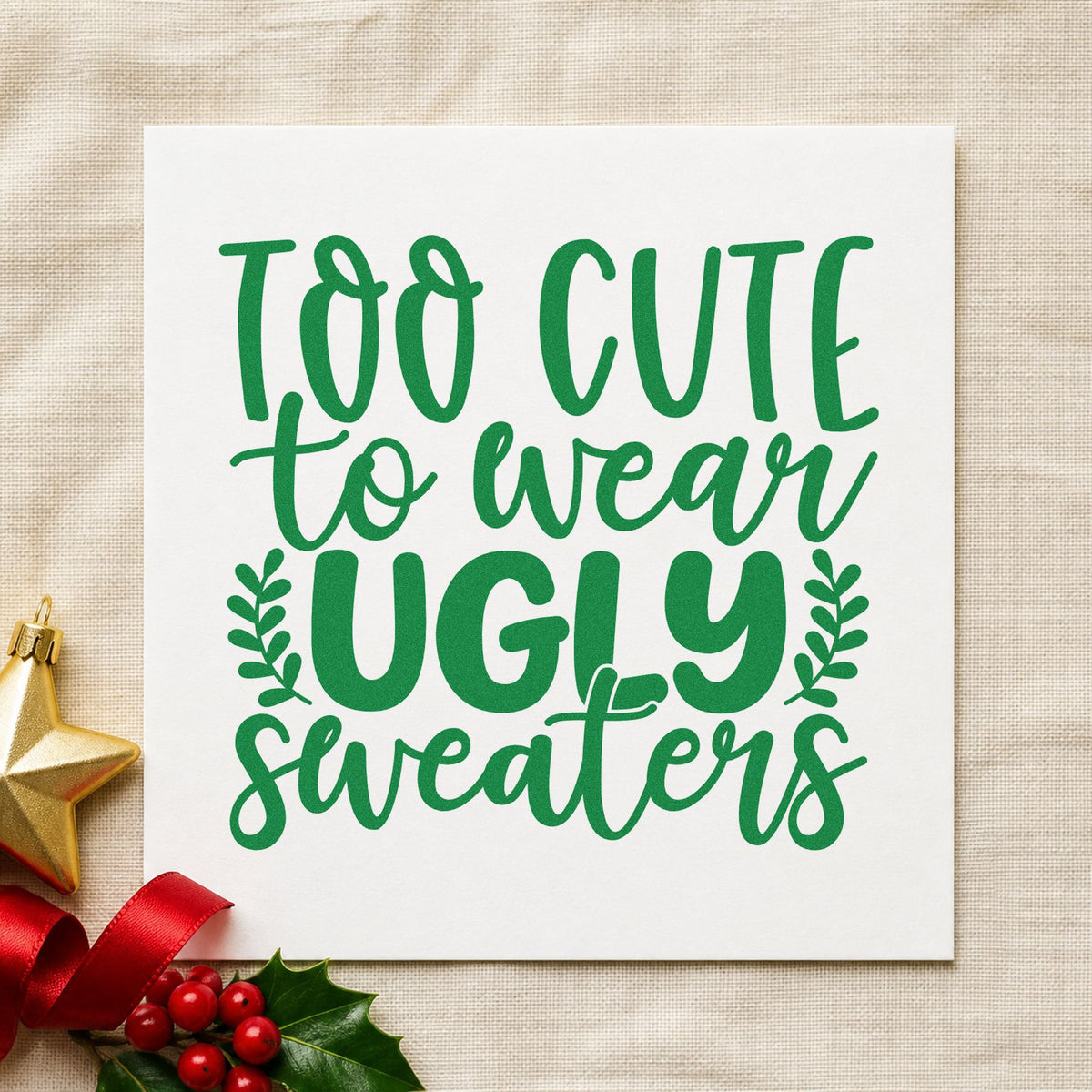 Too Cute Wear Ugly Sweaters craft stamp imprinted in green ink on paper, a design suited to framed desk shelf.