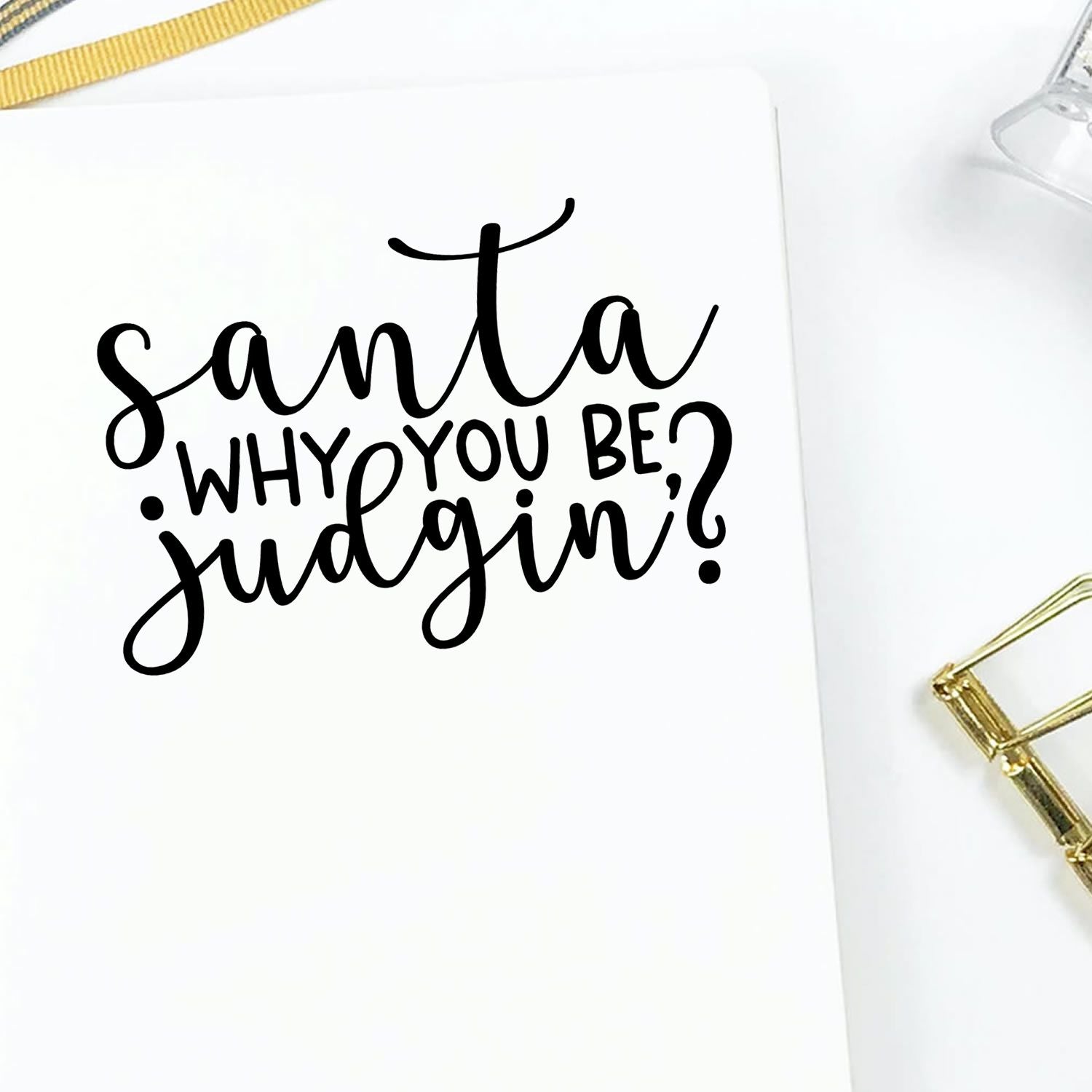 Funny Christmas rubber stamp design reading Santa why you be judgin? for holiday cards, crafts, and scrapbook projects.