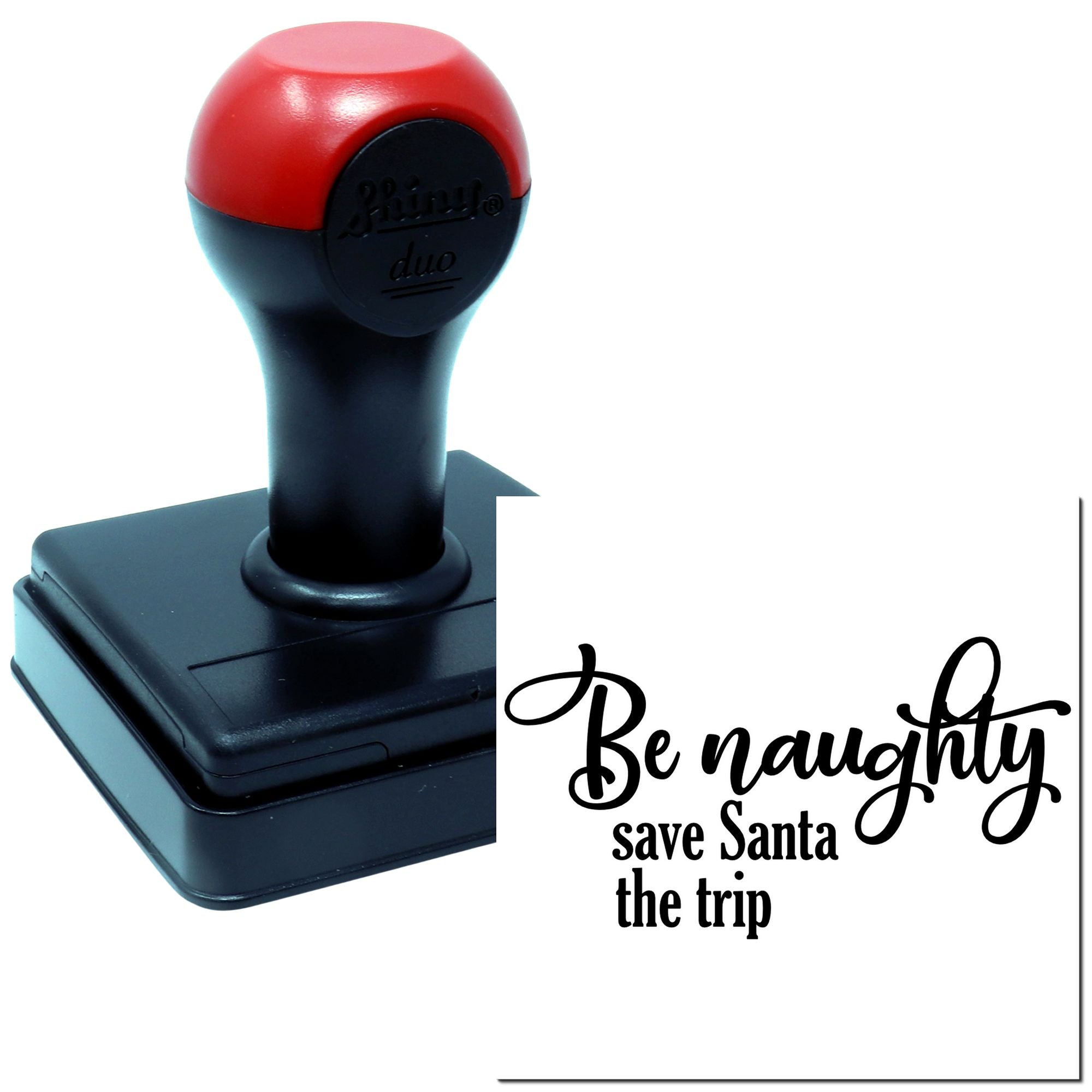 Self-inking rubber stamp with Be naughty, save Santa the trip for holiday cards, crafts, and gift wrapping.