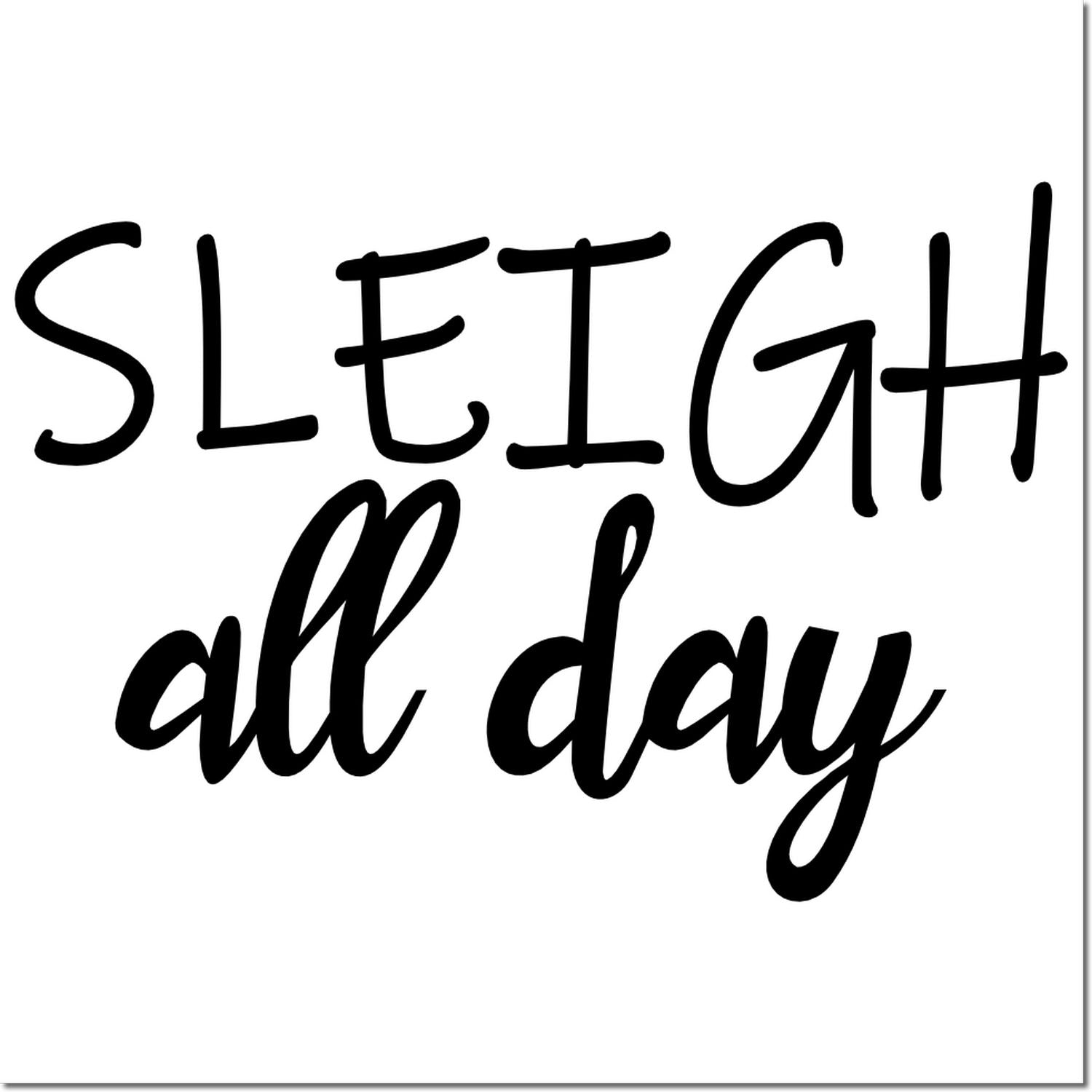 Sleigh all day quote rubber stamp in bold black script for holiday crafting