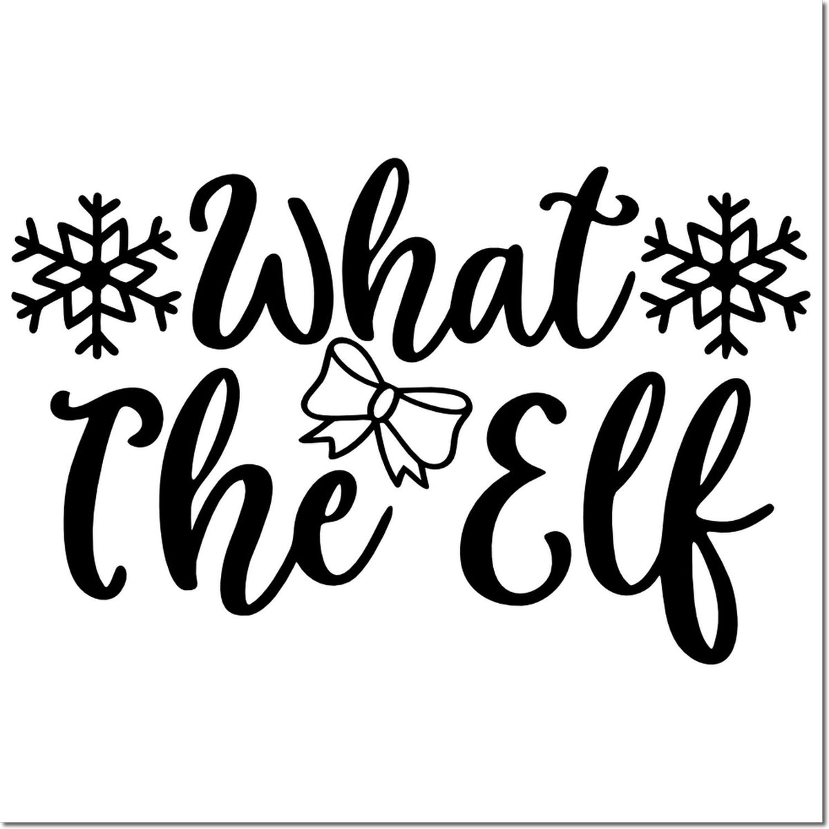 Christmas rubber stamp design with What the Elf text, snowflakes, and bow for festive holiday crafts and cards.