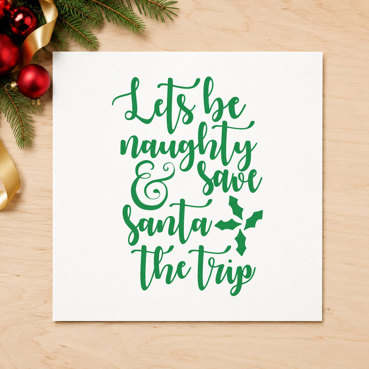 Let's Be Naughty Save Santa craft stamp imprint in green ink on a handmade project, one idea being night out placards.
