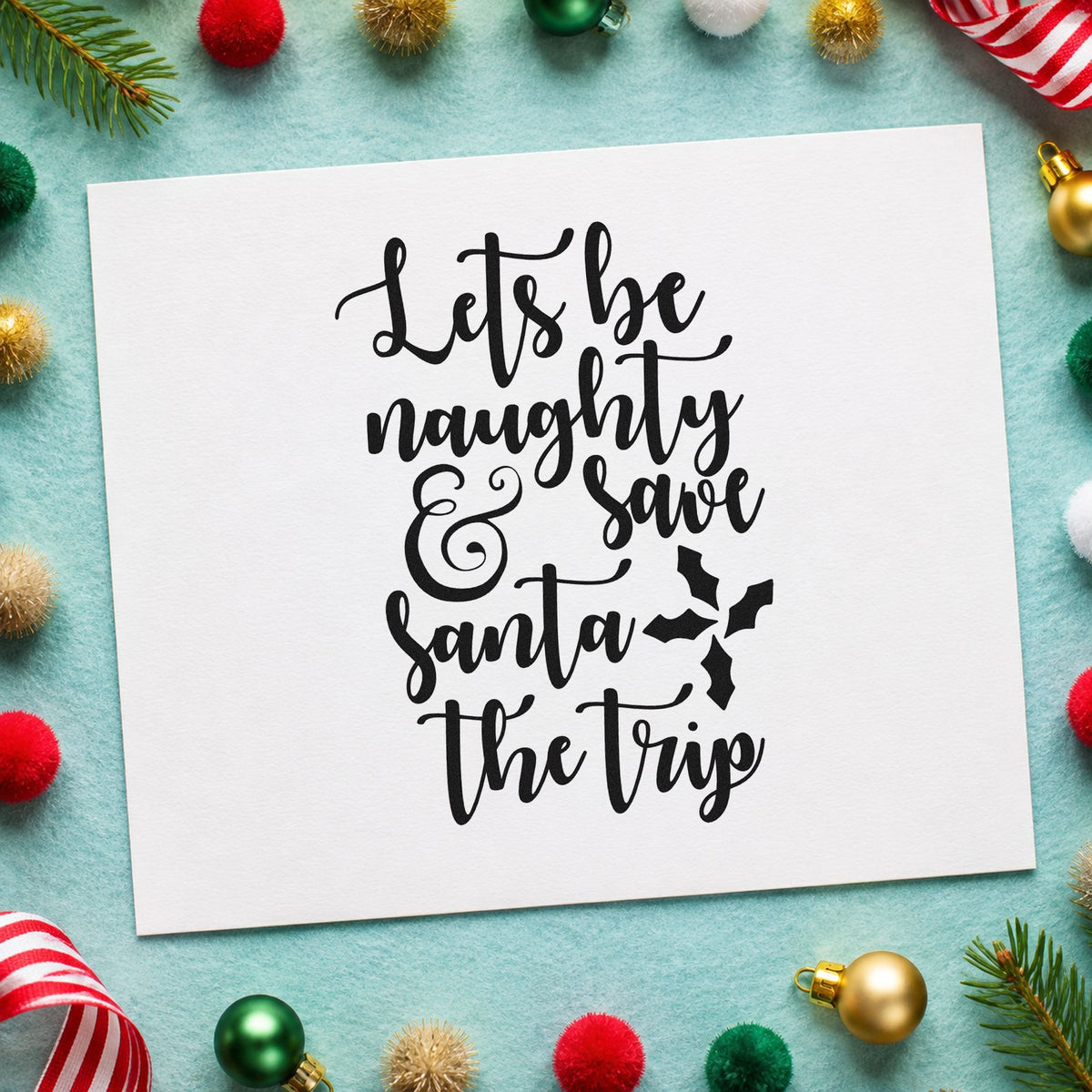 Let's Be Naughty Save Santa rubber stamp printed in black ink, ready for save the trip holly cards and similar paper crafts.