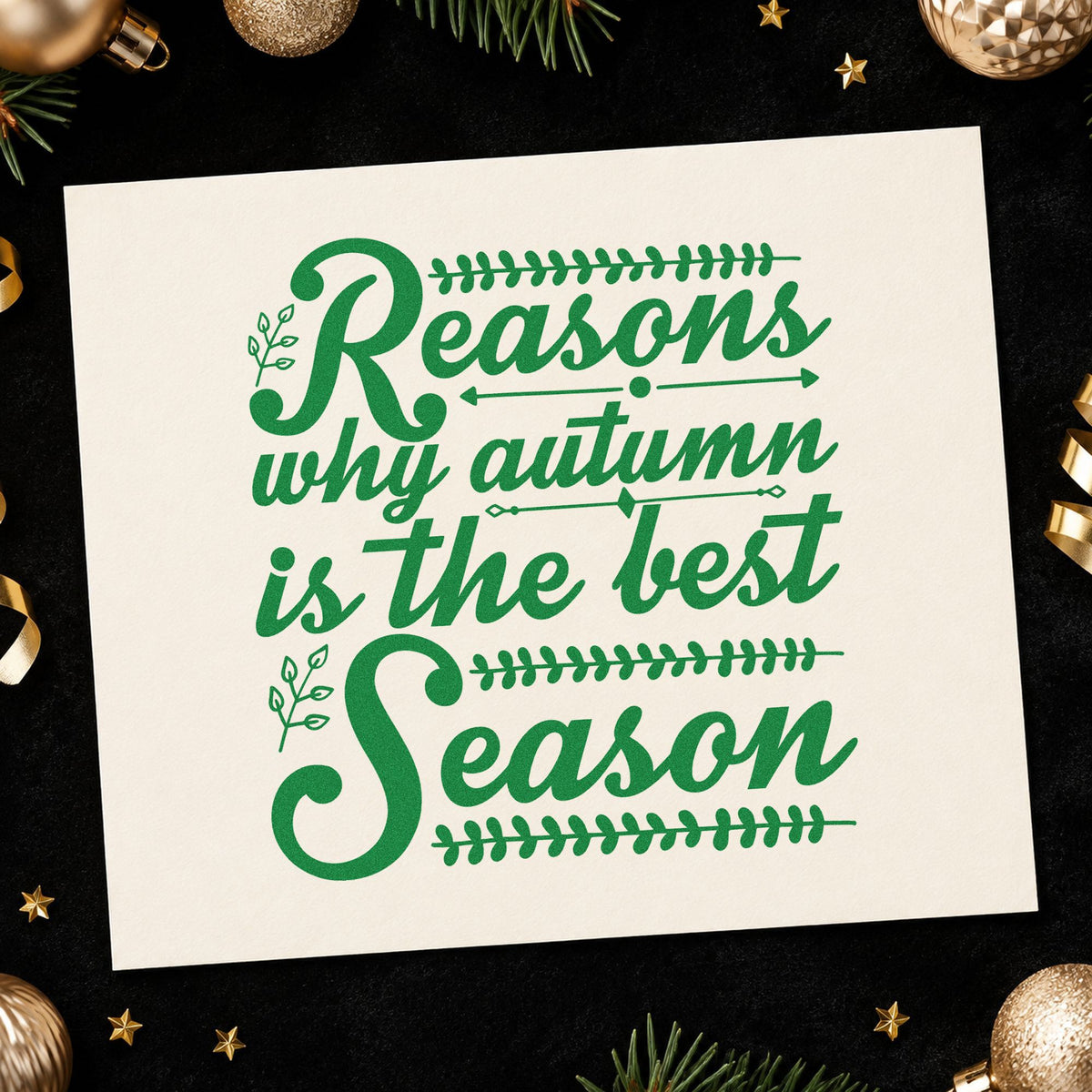 Reasons Autumn Best Season craft stamp imprinted in green ink on paper, a design suited to framed autumn hall.