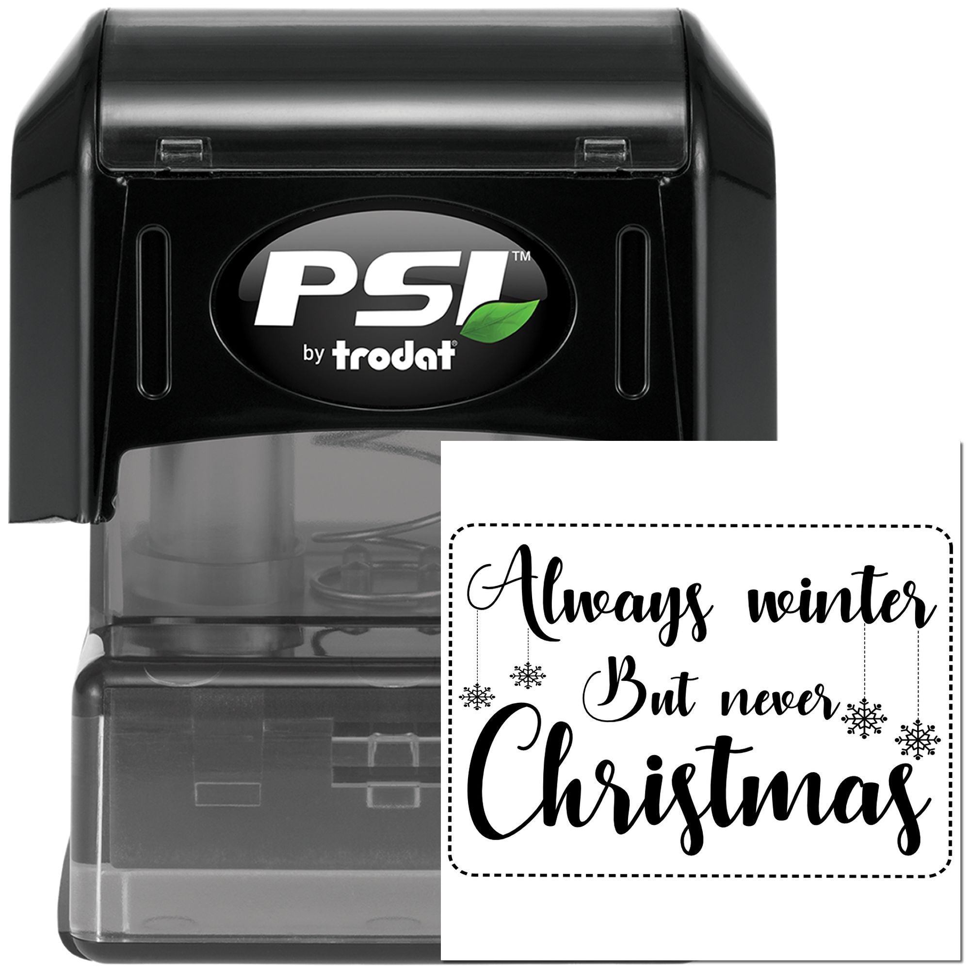 PSI by Trodat self-inking rubber stamp showing custom holiday quote, Always winter but never Christmas, with snowflakes.