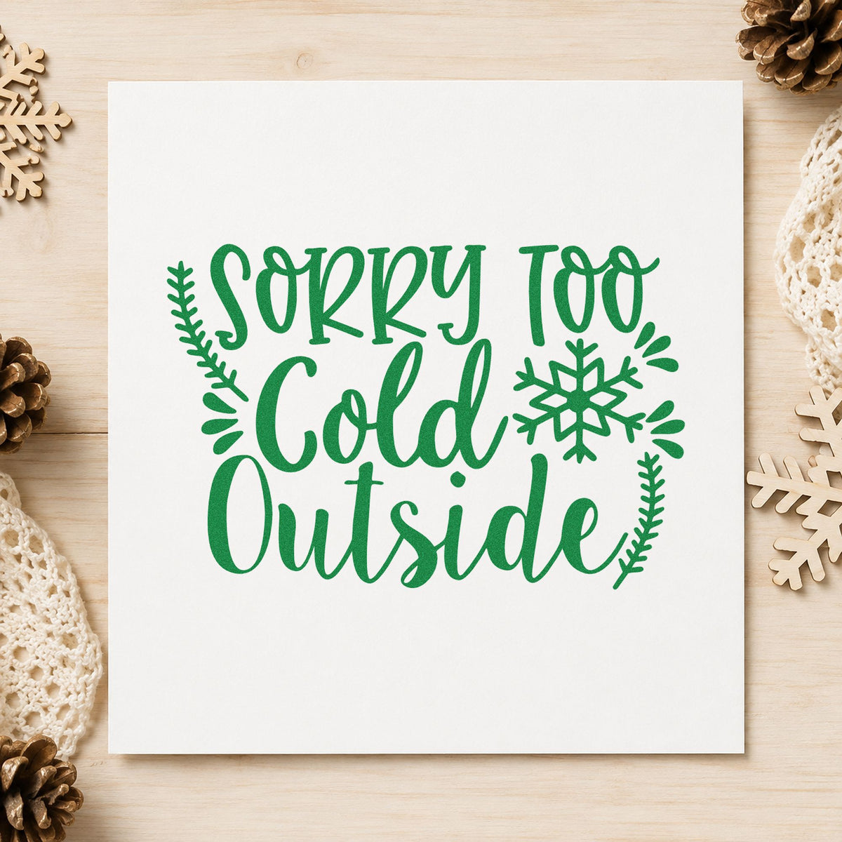 Sorry Too Cold Outside craft stamp imprinted in green ink on paper, a design suited to framed door hook.