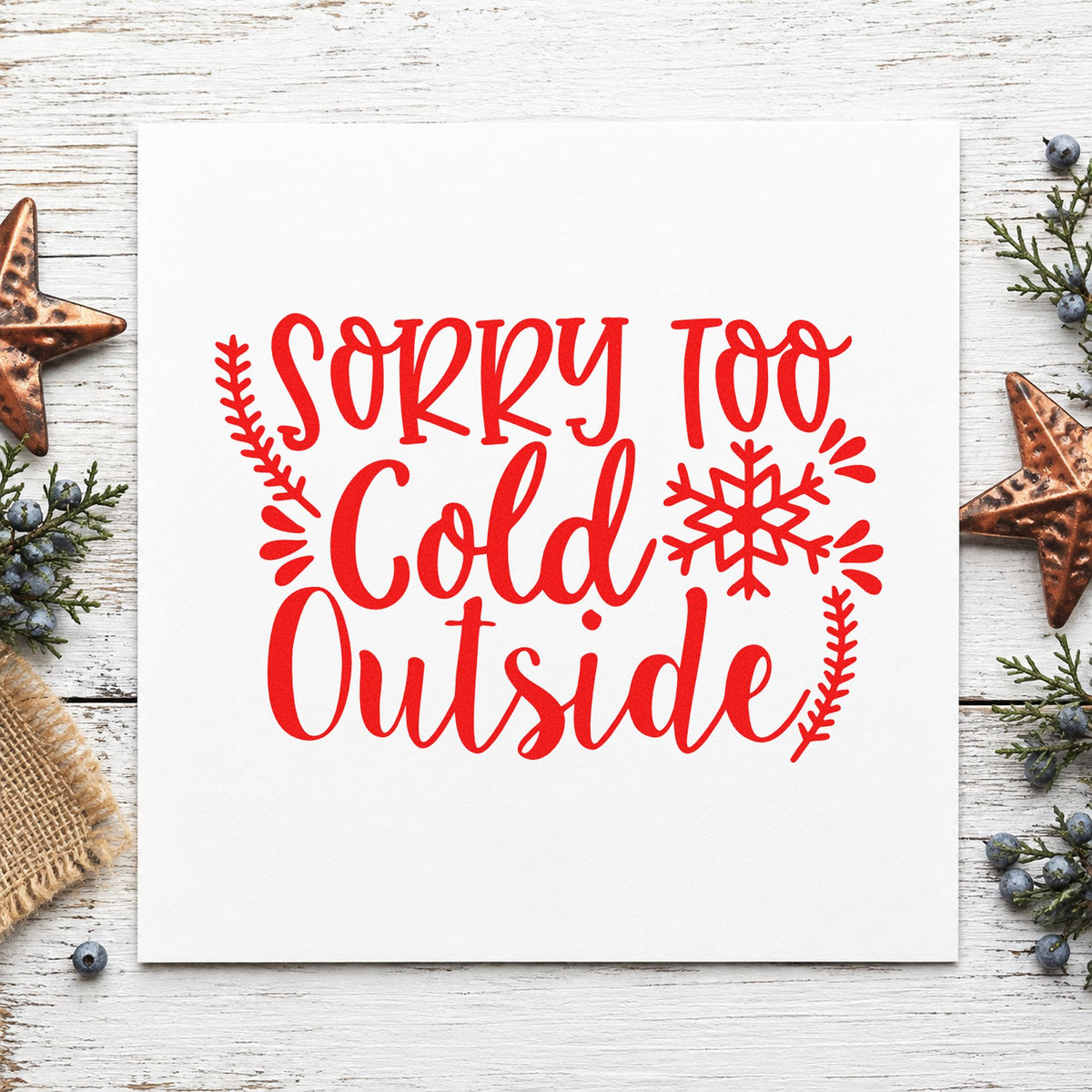 Sorry Too Cold Outside rubber stamp shown in red ink, stamped for projects such as pantry bin labels.