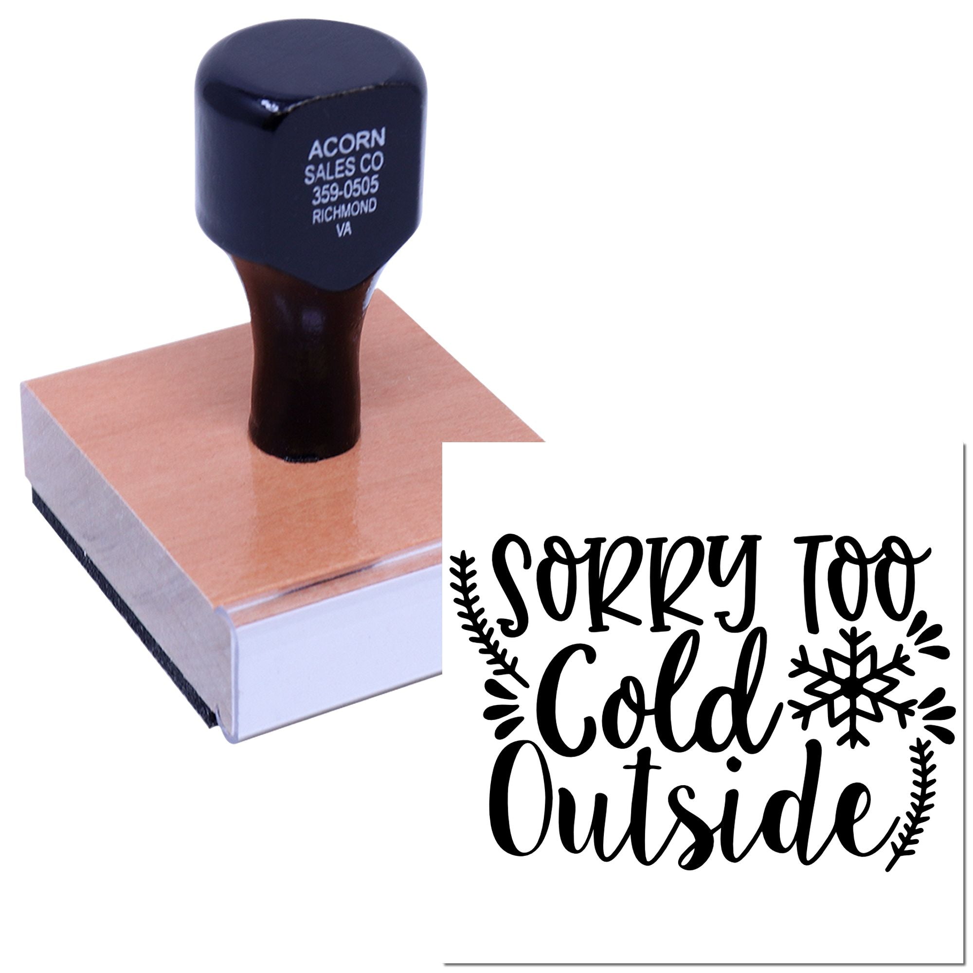 Custom rubber stamp with wood handle and "Sorry Too Cold Outside" snowflake design for winter cards and packaging.