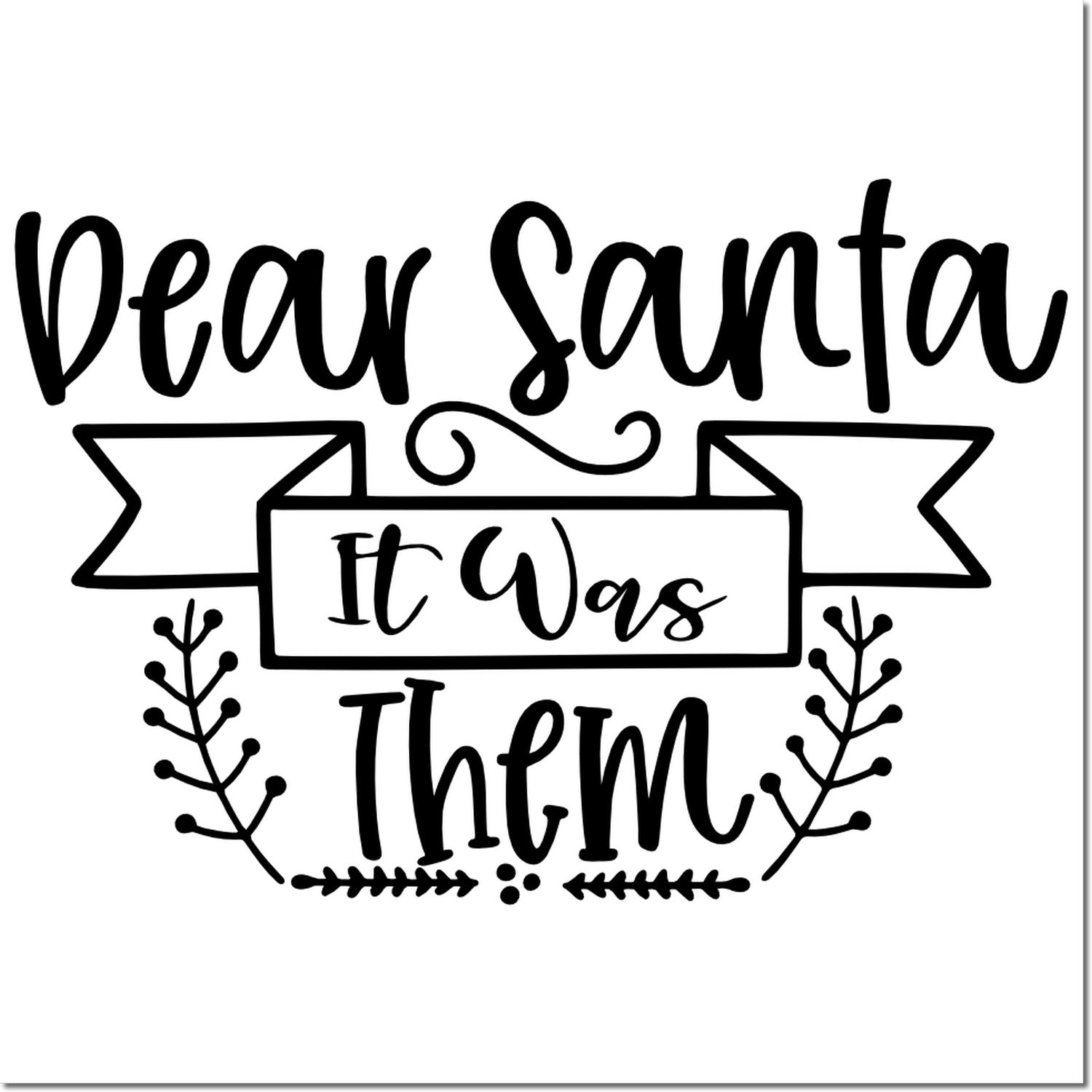 Funny Dear Santa rubber stamp design with It Was Them holiday apology message and decorative wreath accents.