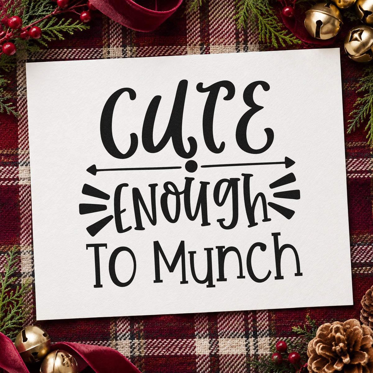 Cute Enough To Munch rubber stamp printed in black ink, ready for double arrow cards and similar paper crafts.