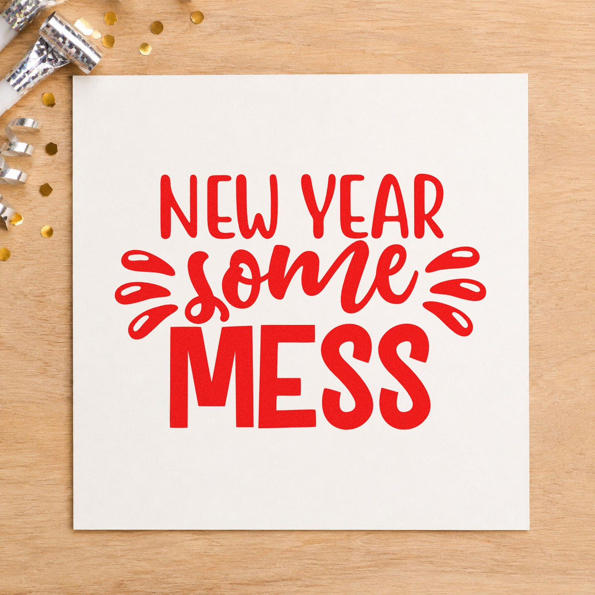 New Year Some Mess craft stamp in red ink on cardstock, an easy option for sweatshirt ink print.