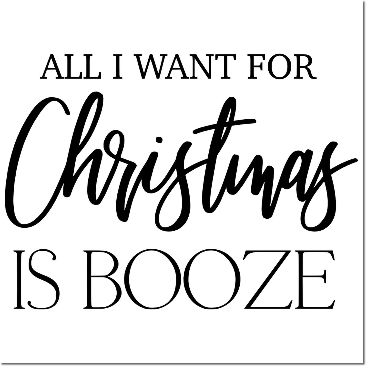 Humorous Christmas rubber stamp design reading All I Want for Christmas Is Booze for holiday cards and crafts.