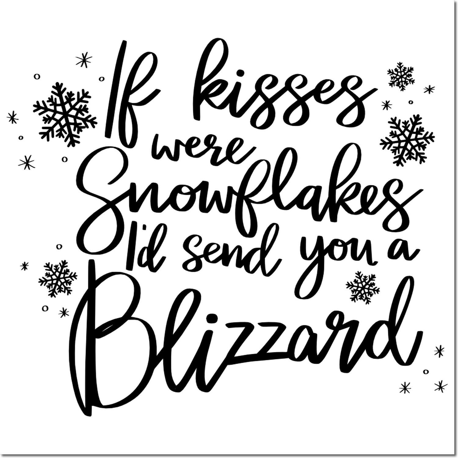 Holiday rubber stamp design with snowflakes and quote, If kisses were snowflakes Id send you a blizzard.