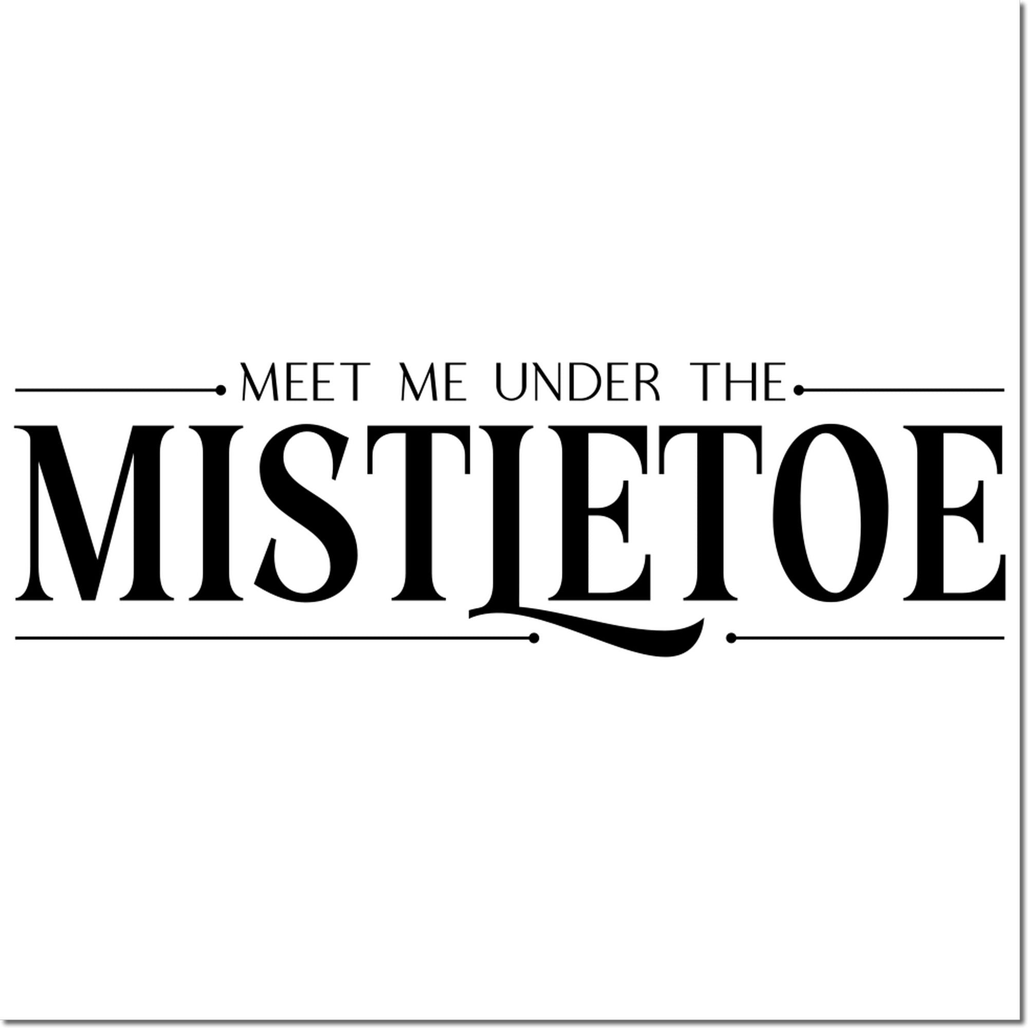 Holiday rubber stamp design with Meet Me Under the Mistetoe for Christmas cards, crafts, and romantic winter decor.