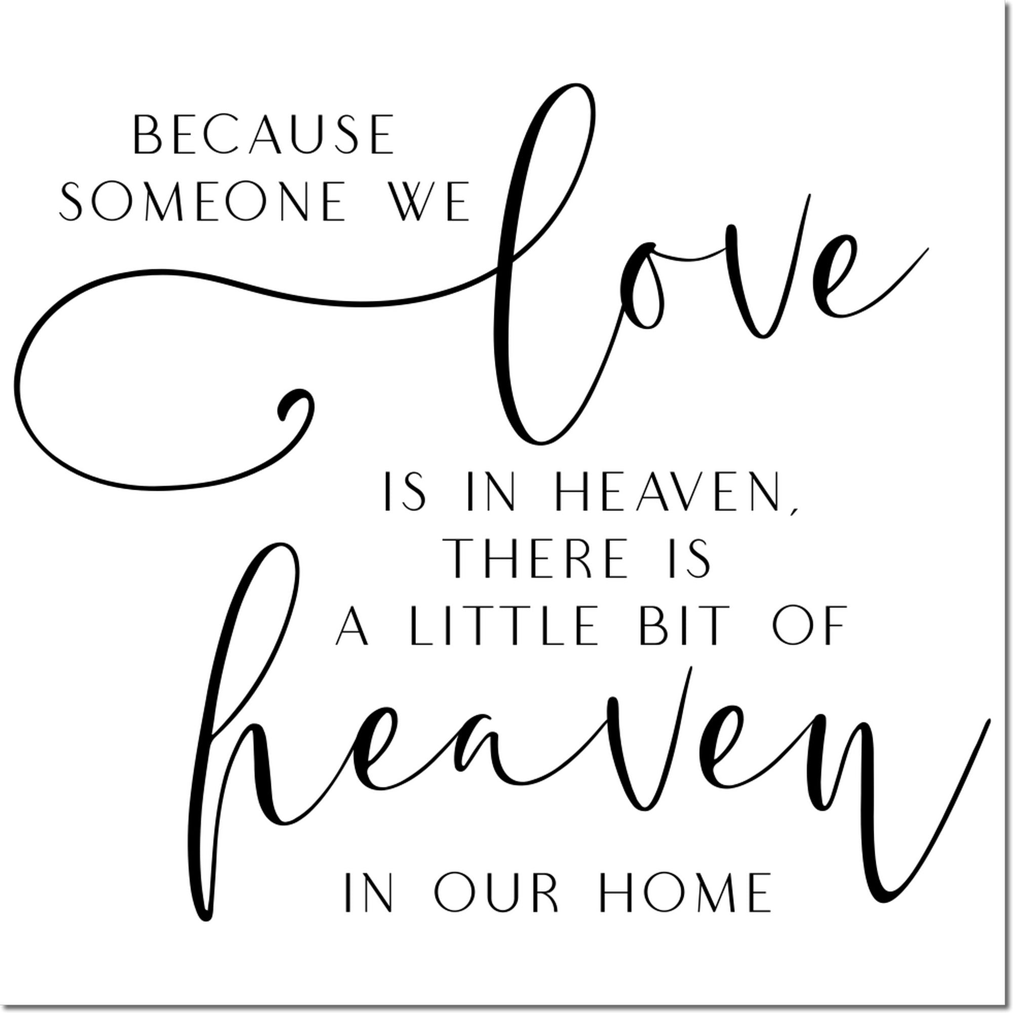 Memorial sympathy rubber stamp design with quote, Because someone we love is in heaven, there is a little bit of heaven in our home.