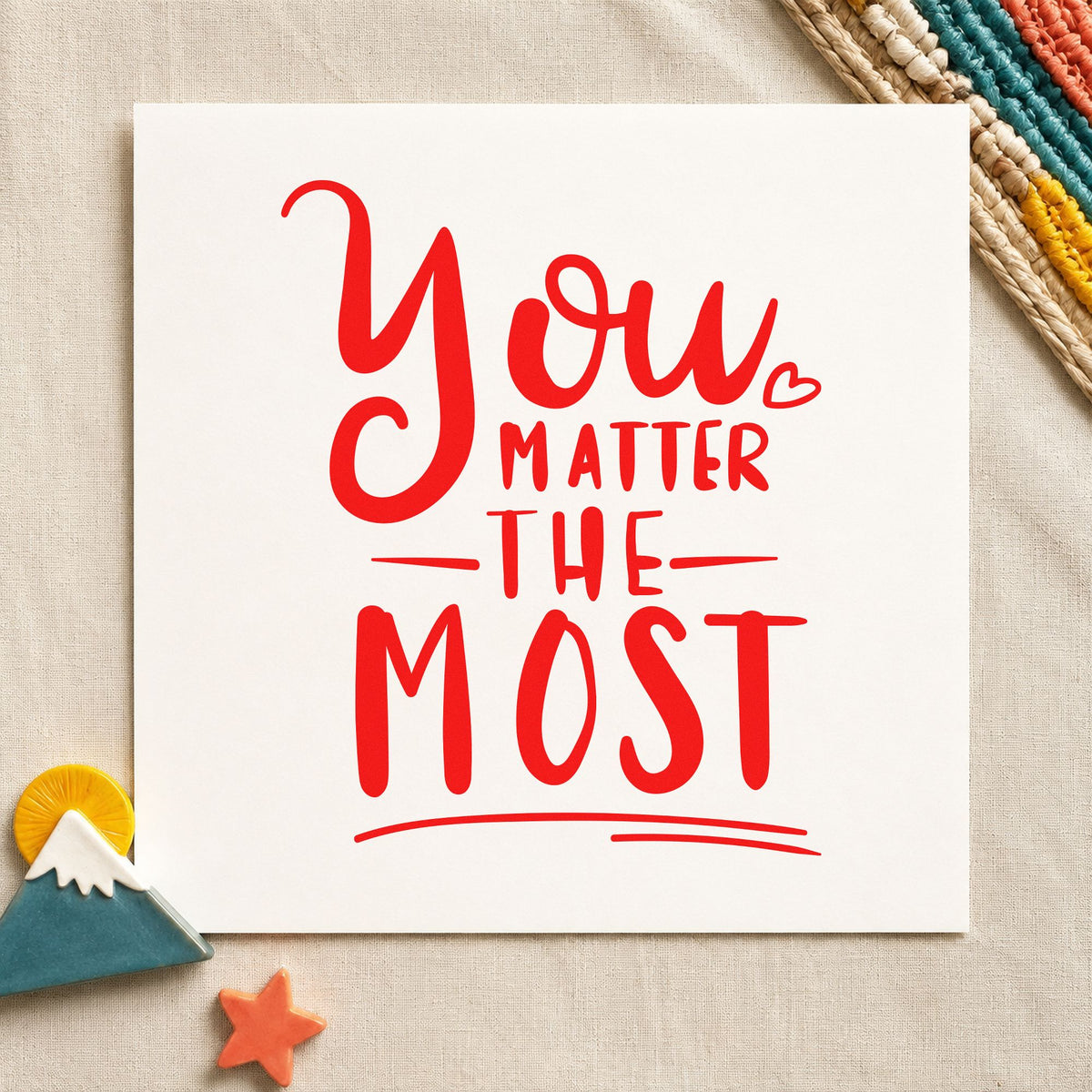 You Matter The Most craft stamp imprint in red ink on a handmade project, one idea being relief offer cards.