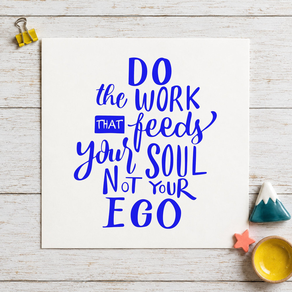 Work That Feeds Your Soul craft stamp imprinted in blue ink on paper, a design suited to framed easel wall.
