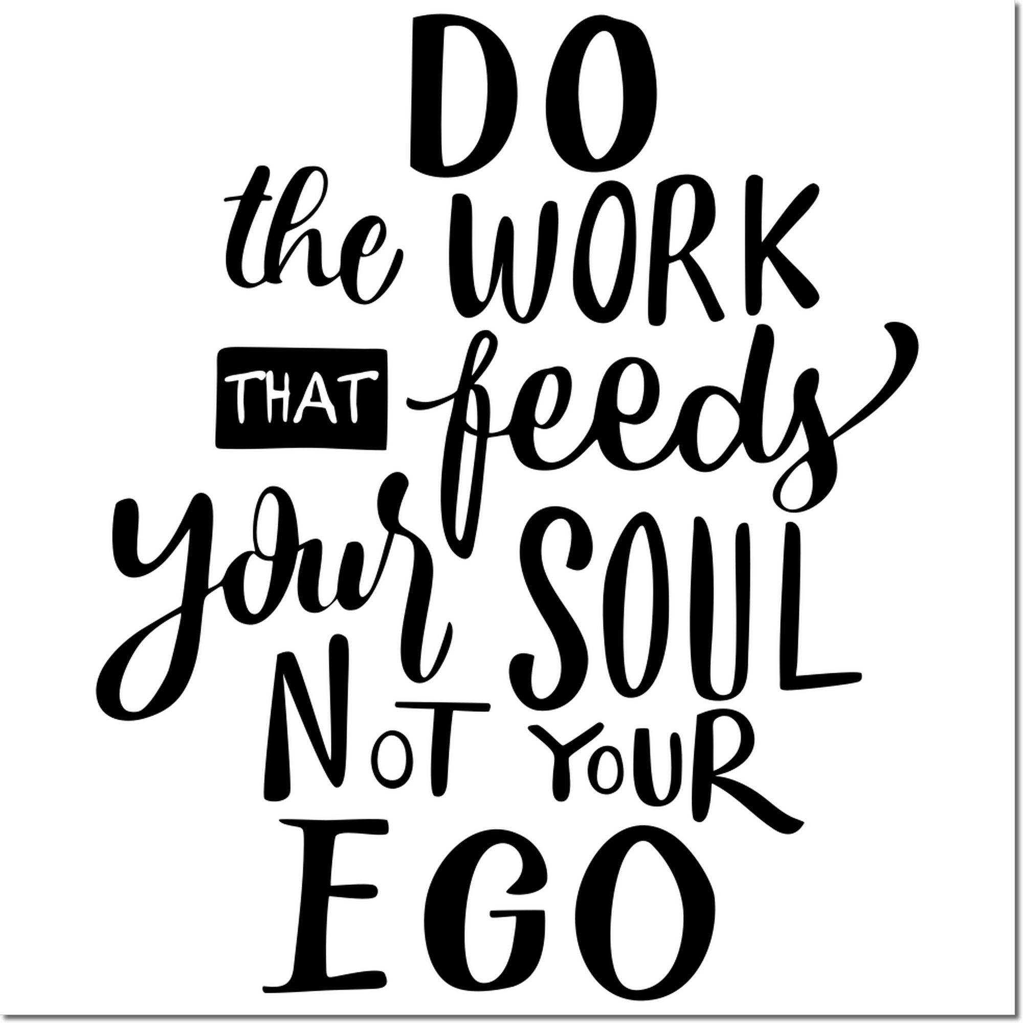 Motivational rubber stamp design with quote, Do the work that feeds your soul, not your ego.
