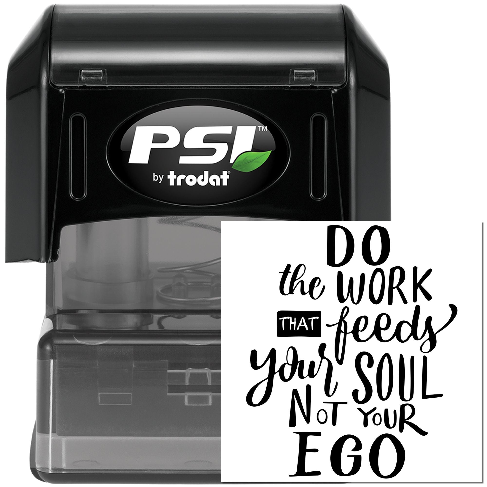 PSI by Trodat self-inking rubber stamp with quote, Do the work that feeds your soul, not your ego.