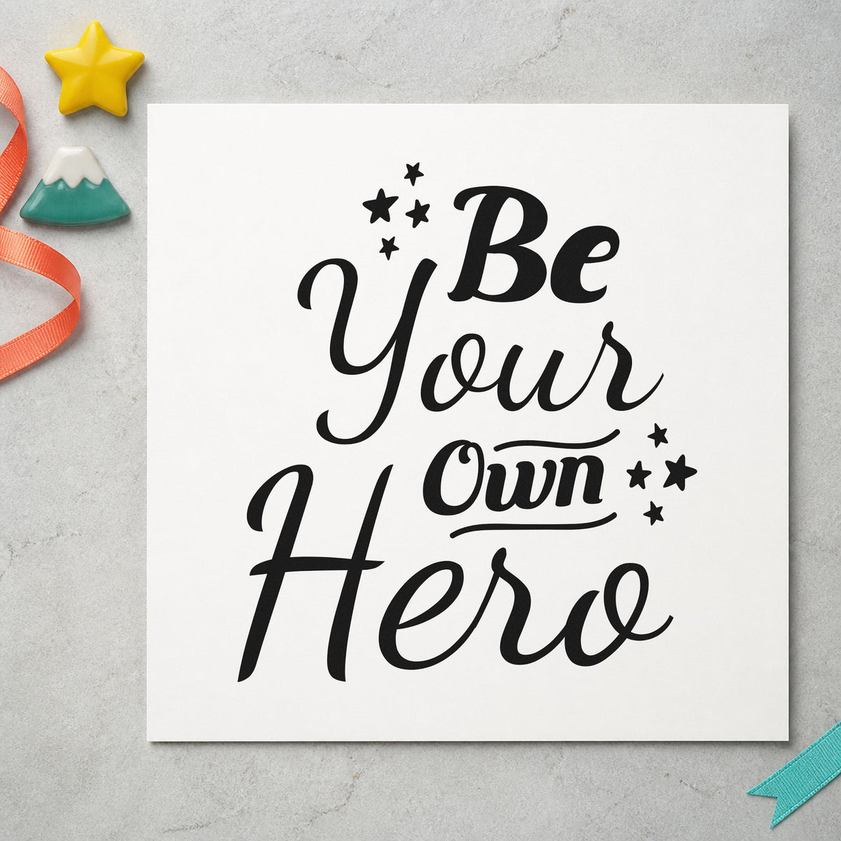 Be Your Own Hero rubber stamp printed in black ink, ready for star cluster cards and similar paper crafts.
