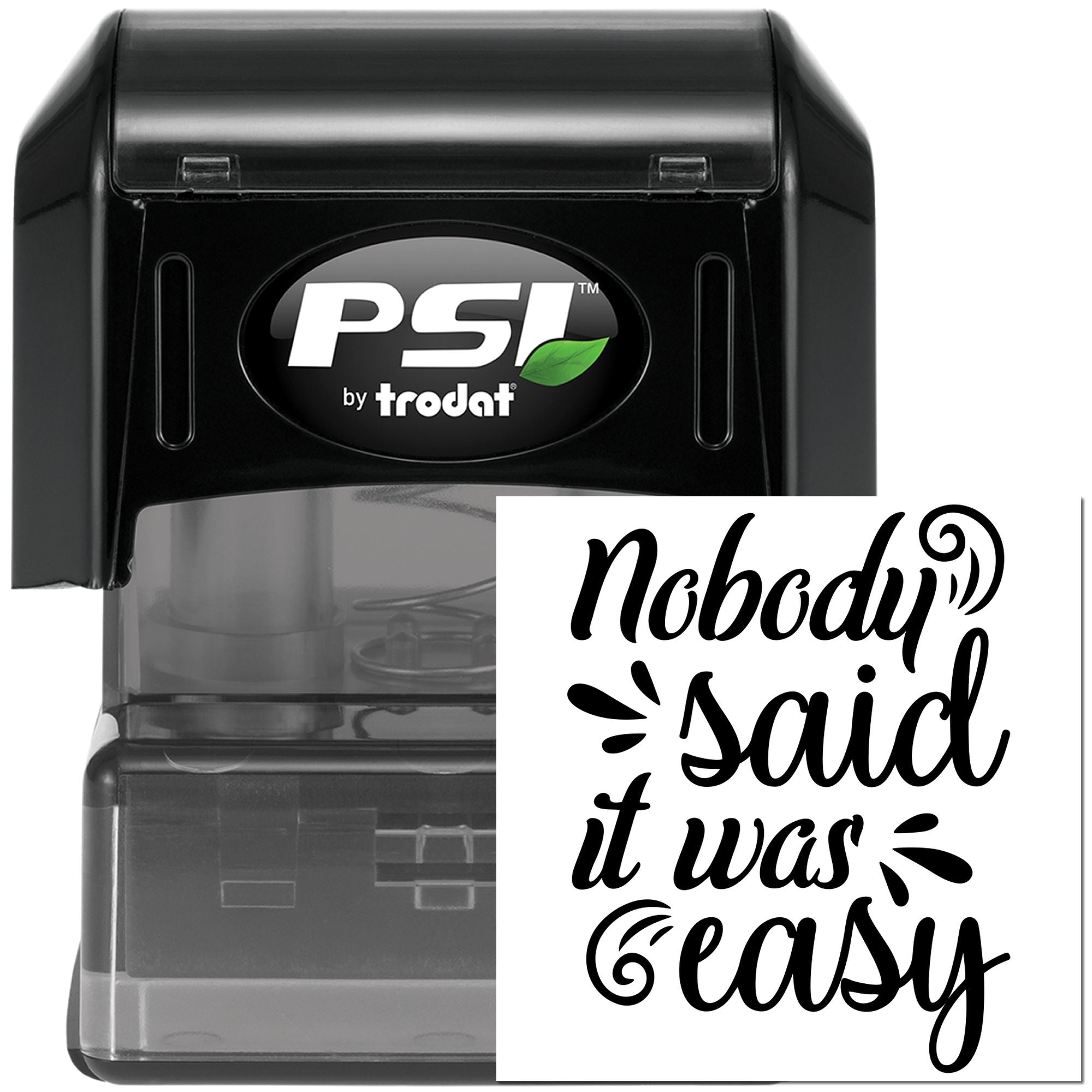 PSI by Trodat self-inking rubber stamp with Nobody said it was easy quote design.