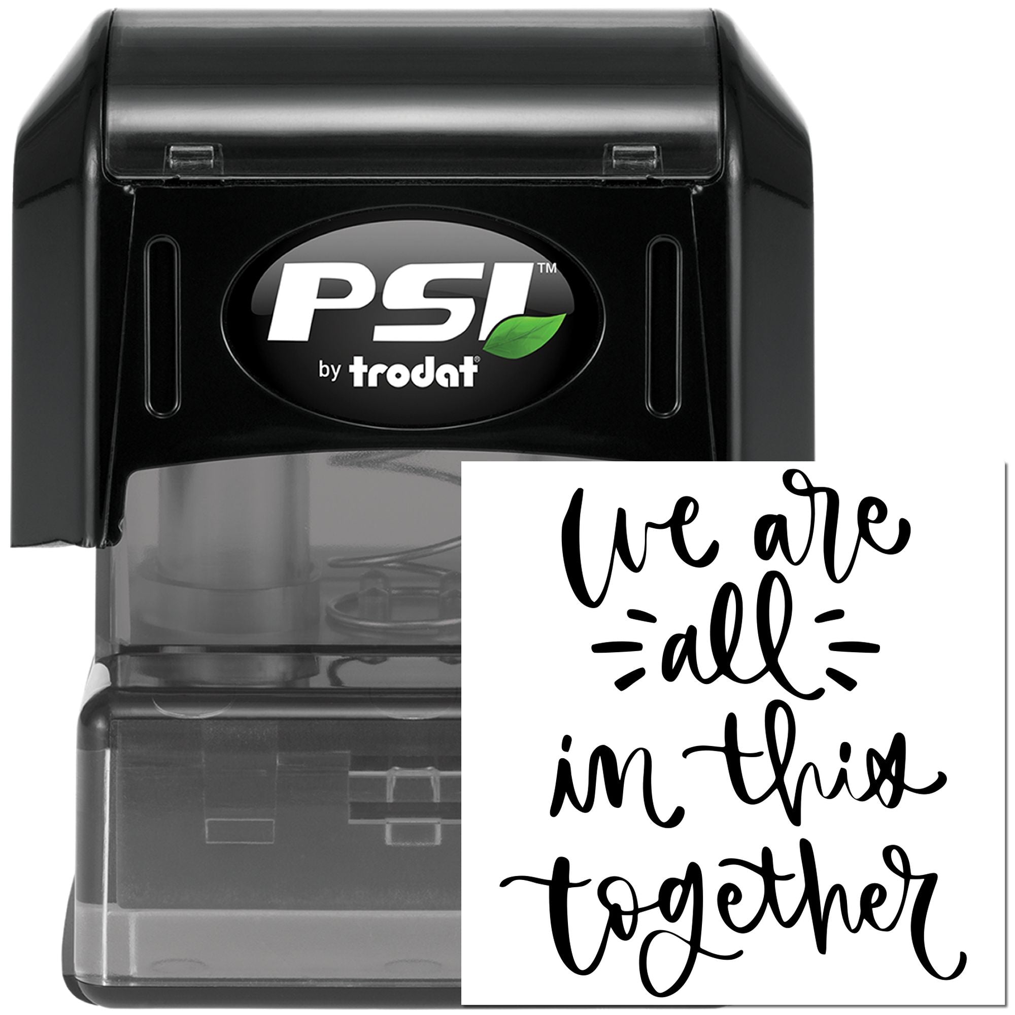 Custom self-inking rubber stamp, PSI by Trodat, with We are all in this together message.