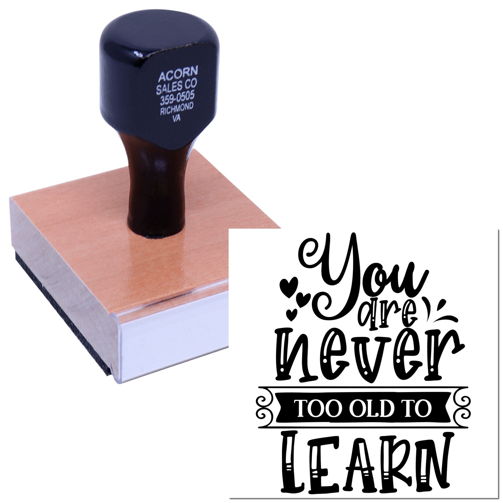Wood-mounted rubber stamp with You are never too old to learn sentiment for inspirational crafts and teacher gifts.