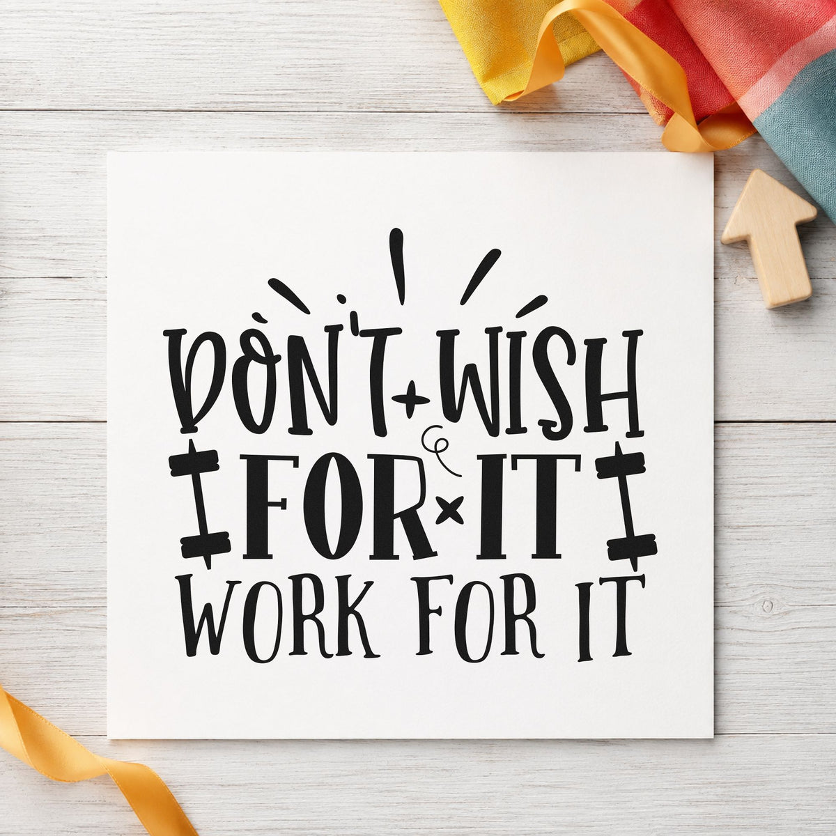 Don't Wish Work For It rubber stamp printed in black ink, ready for capital mark cards and similar paper crafts.