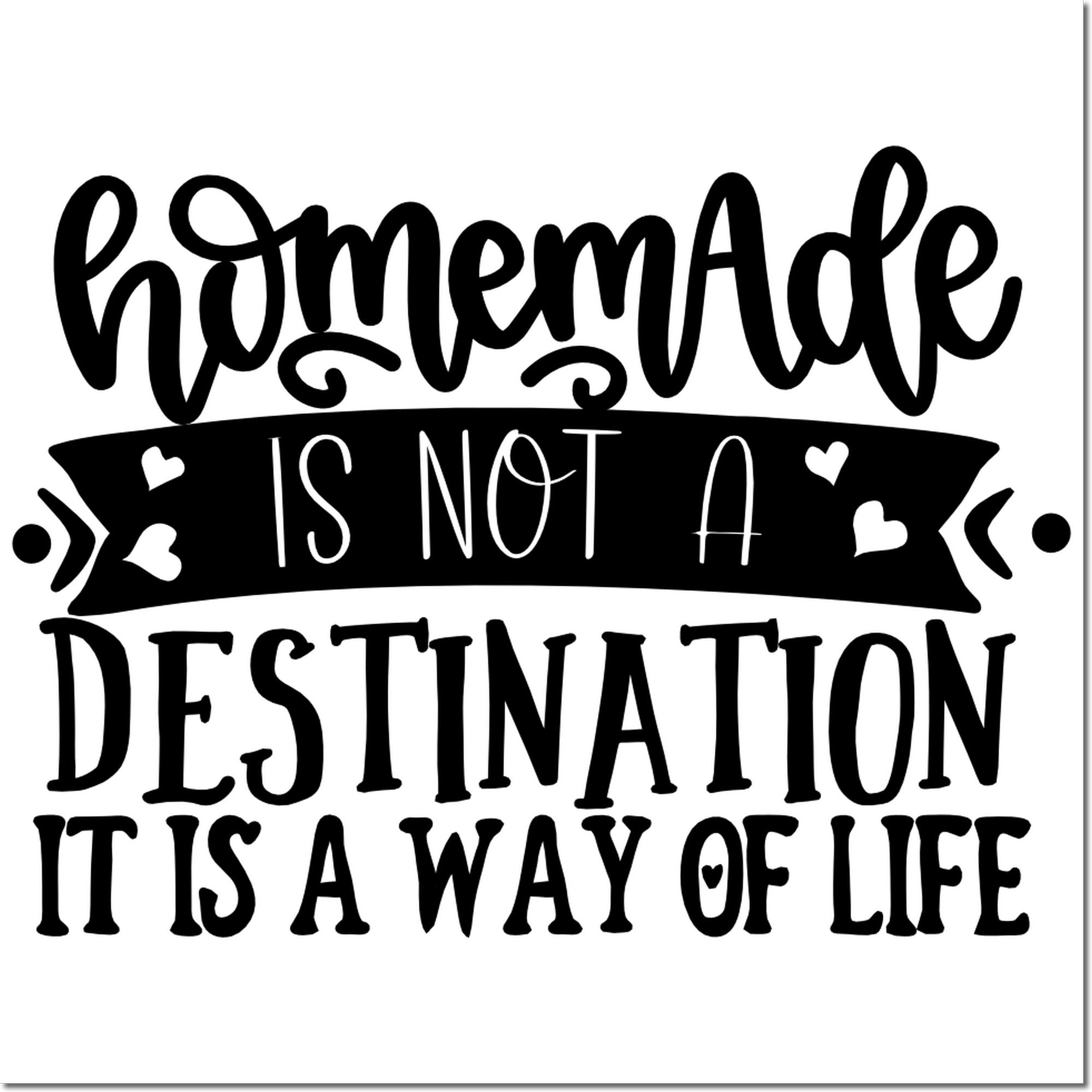 Homemade Is Not a Destination, It Is a Way of Life rubber stamp design for handmade crafts and DIY projects