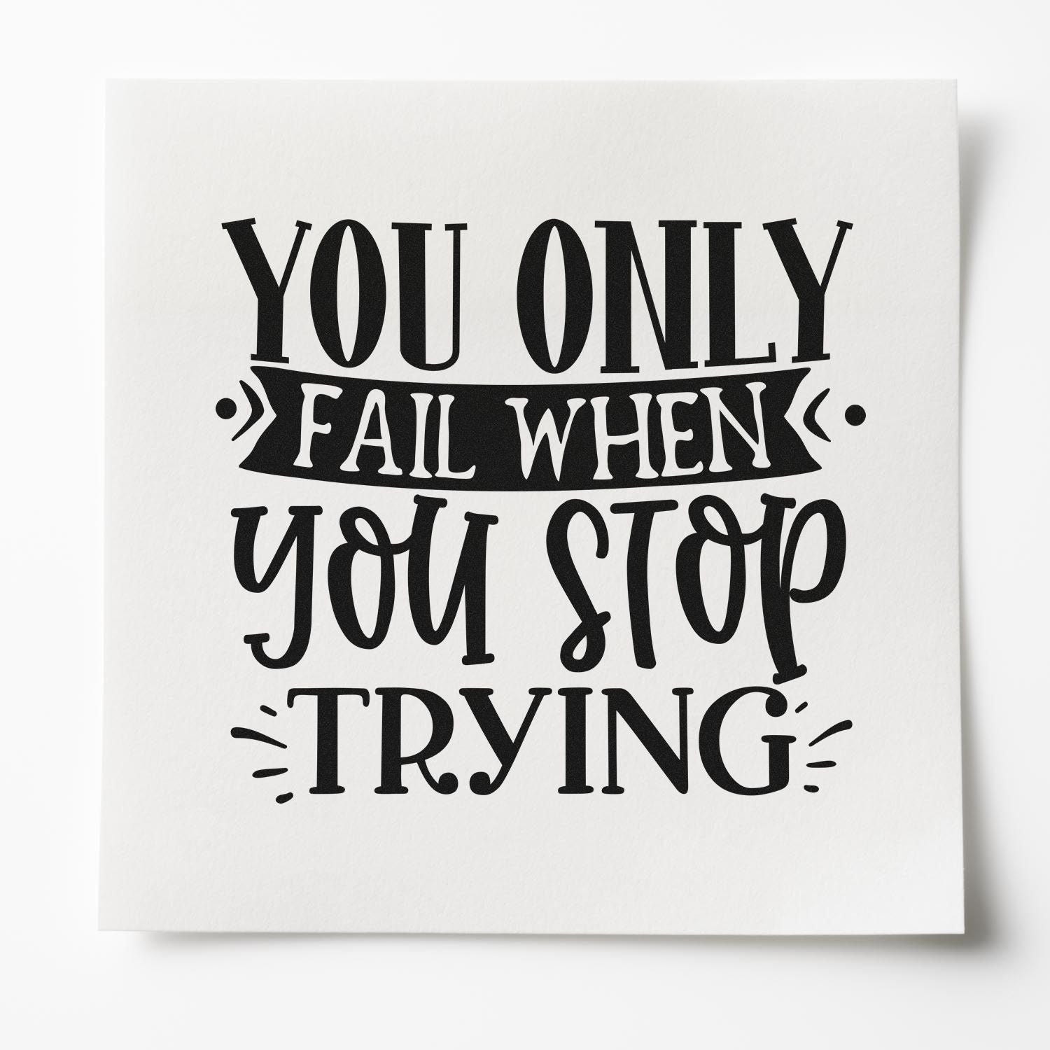 Motivational rubber stamp design with quote, You only fail when you stop trying, in bold decorative typography.
