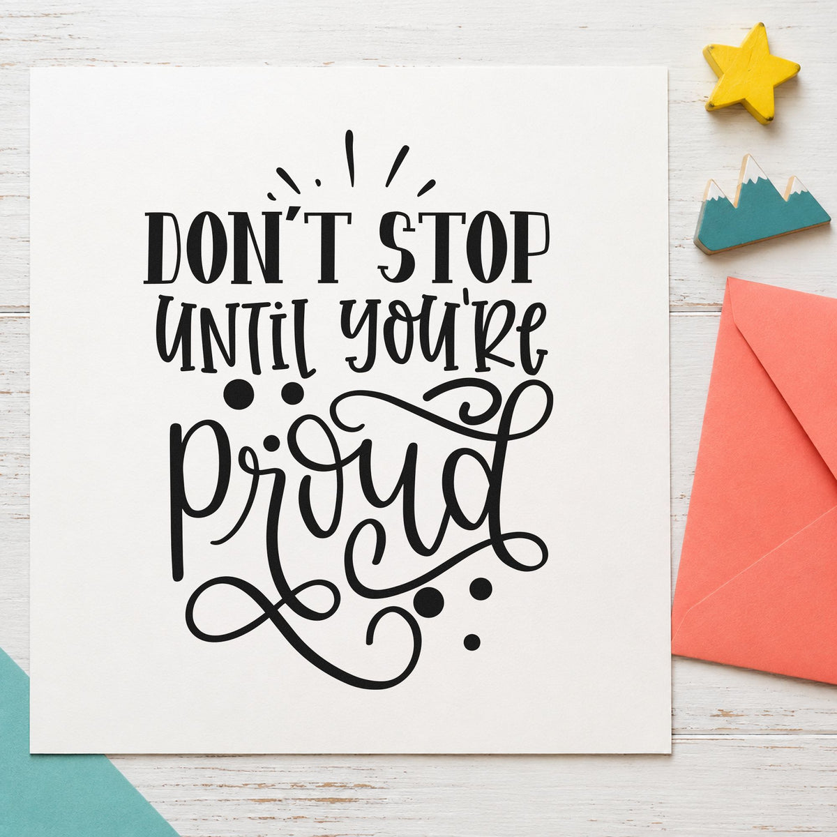 Don't Stop Until Proud rubber stamp printed in black ink, ready for piece select sheet and similar paper crafts.