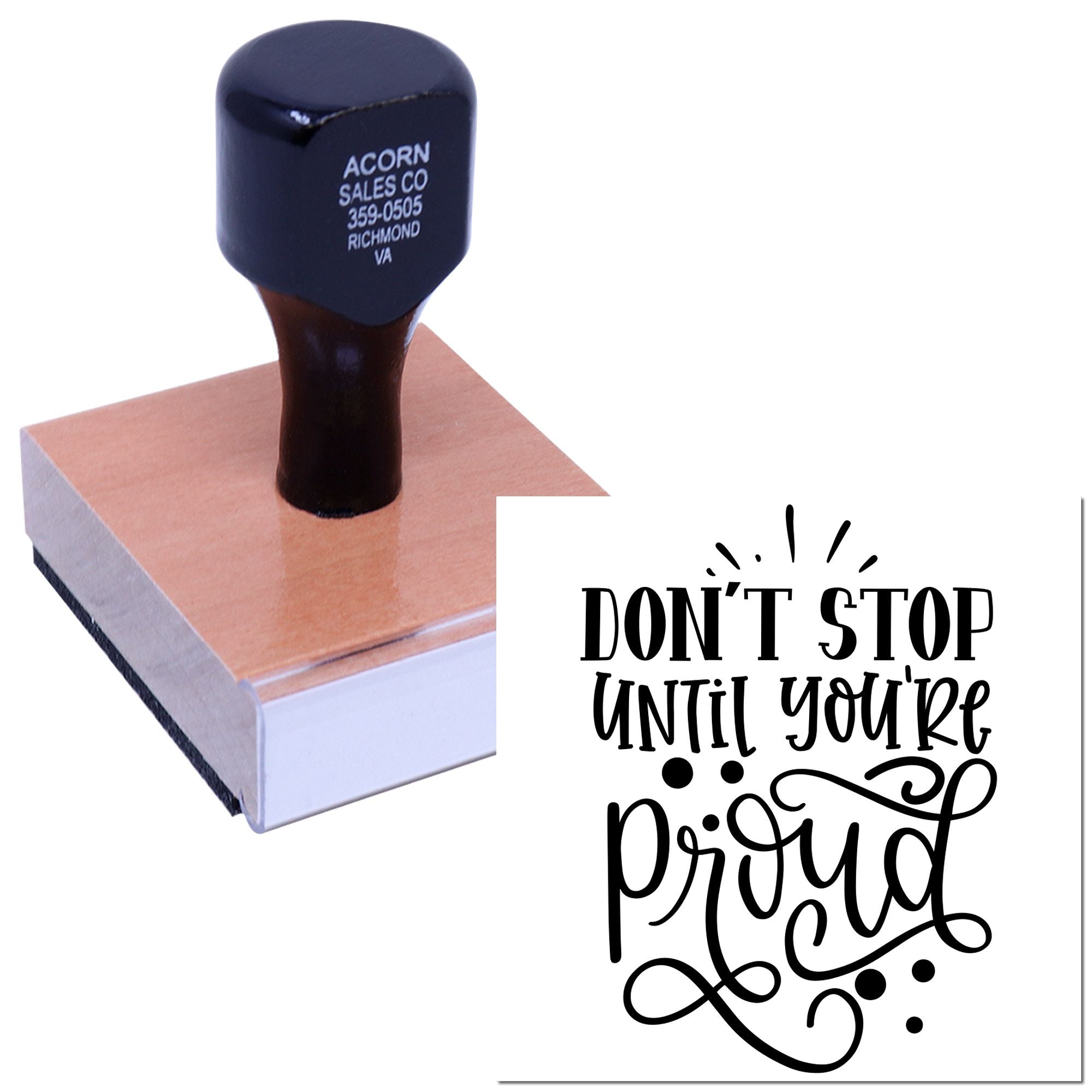 Custom rubber stamp with Dont Stop Until Youre Proud quote, ideal for motivational crafts, branding, and packaging.