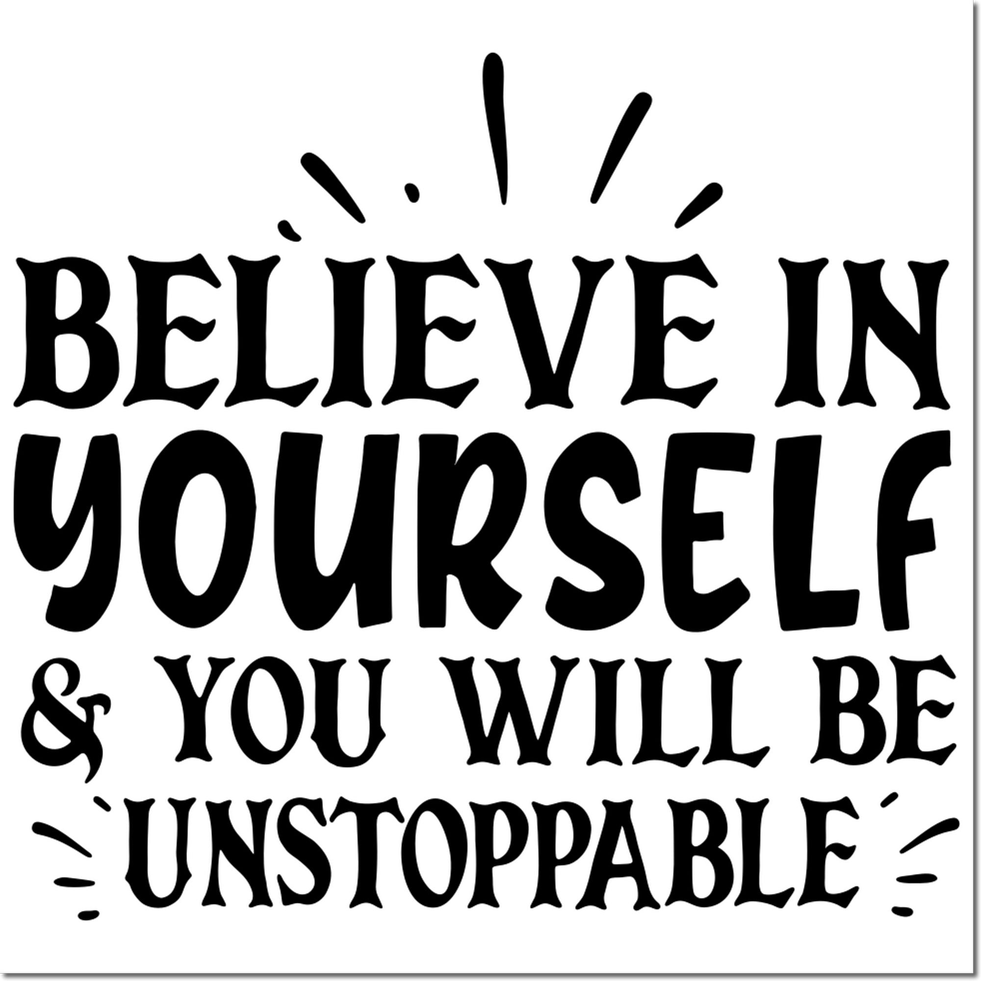 Inspirational rubber stamp design reading Believe in yourself & you will be unstoppable with decorative burst accents.