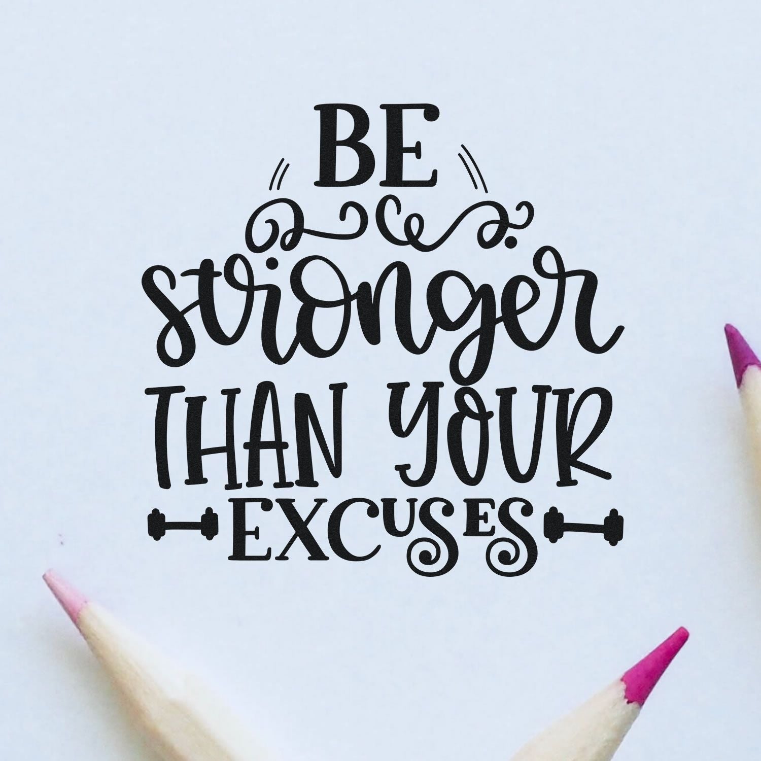 Motivational rubber stamp design with Be stronger than your excuses in bold decorative lettering.