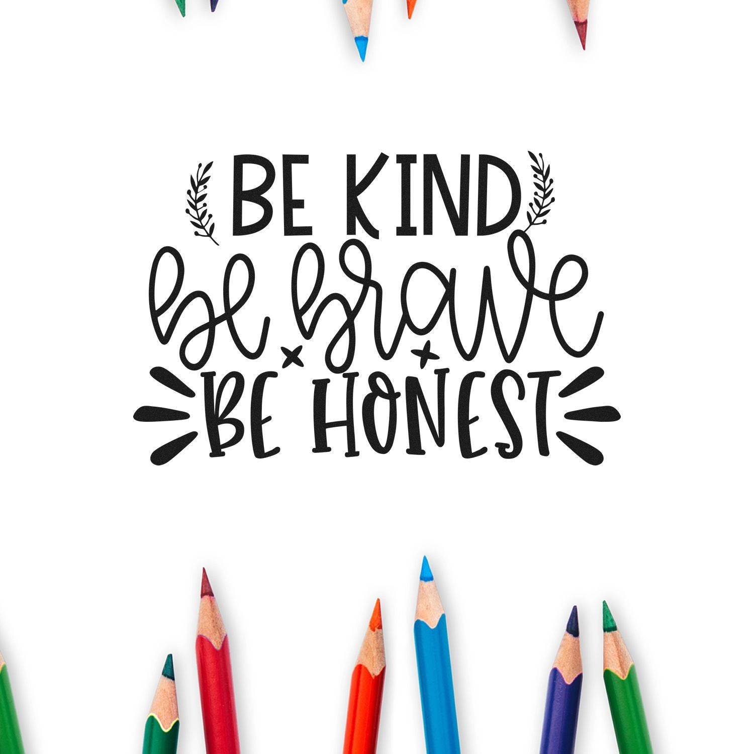 Be Kind, Be Brave, Be Honest rubber stamp design with inspirational lettering and colored pencil border